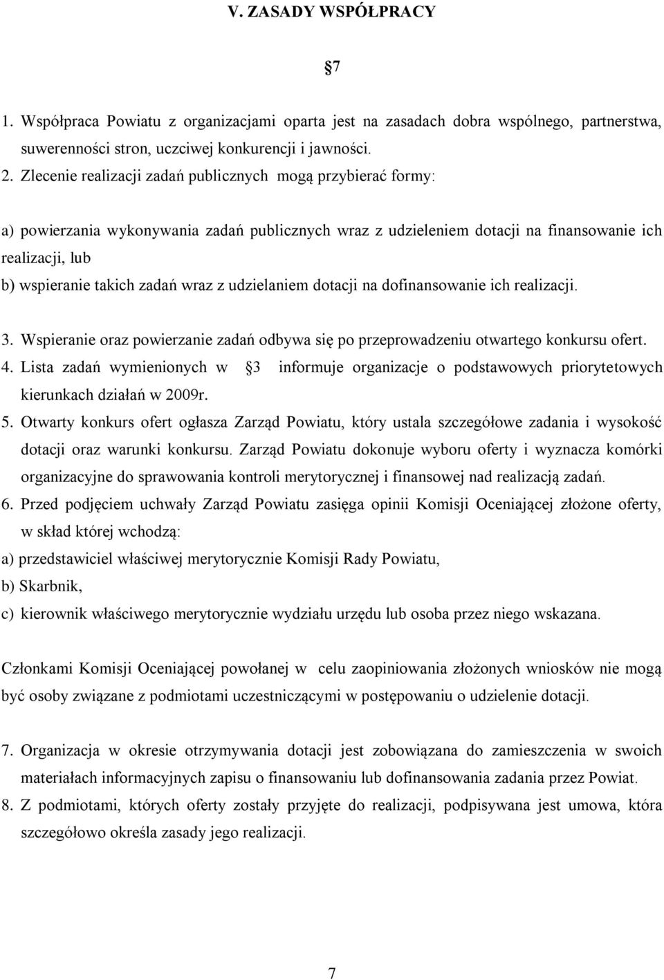 wraz z udzielaniem dotacji na dofinansowanie ich realizacji. 3. Wspieranie oraz powierzanie zadań odbywa się po przeprowadzeniu otwartego konkursu ofert. 4.