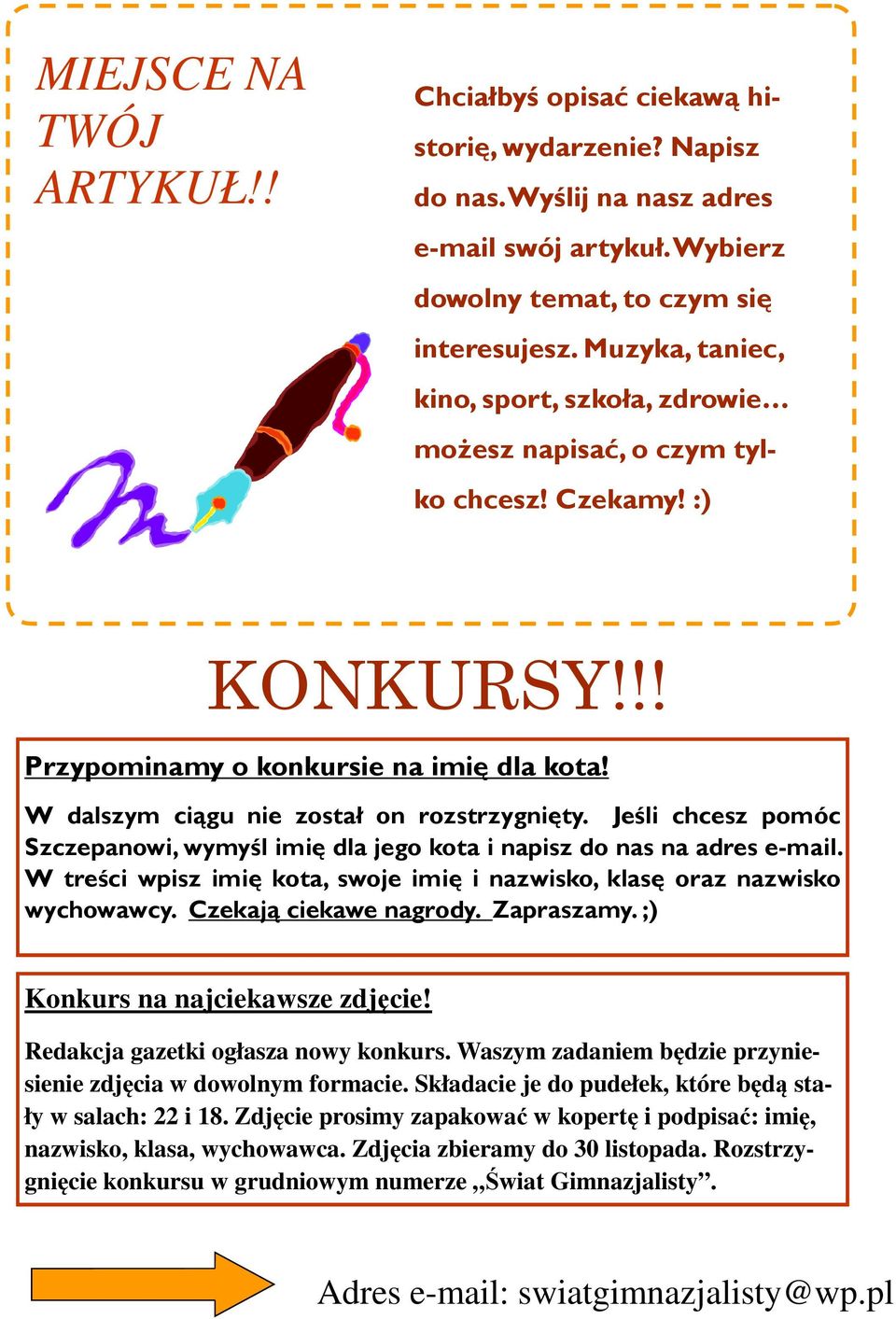 Jeśli chcesz pomóc Szczepanowi, wymyśl imię dla jego kota i napisz do nas na adres e-mail. W treści wpisz imię kota, swoje imię i nazwisko, klasę oraz nazwisko wychowawcy. Czekają ciekawe nagrody.