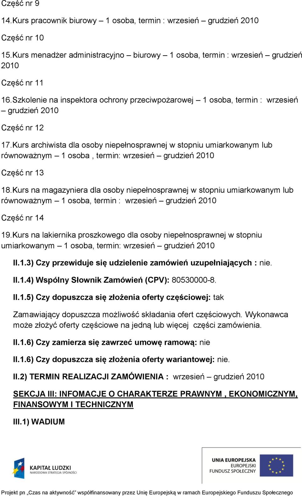 Kurs archiwista dla osoby niepełnosprawnej w stopniu umiarkowanym lub równoważnym 1 osoba, termin: wrzesień grudzień 2010 Część nr 13 18.