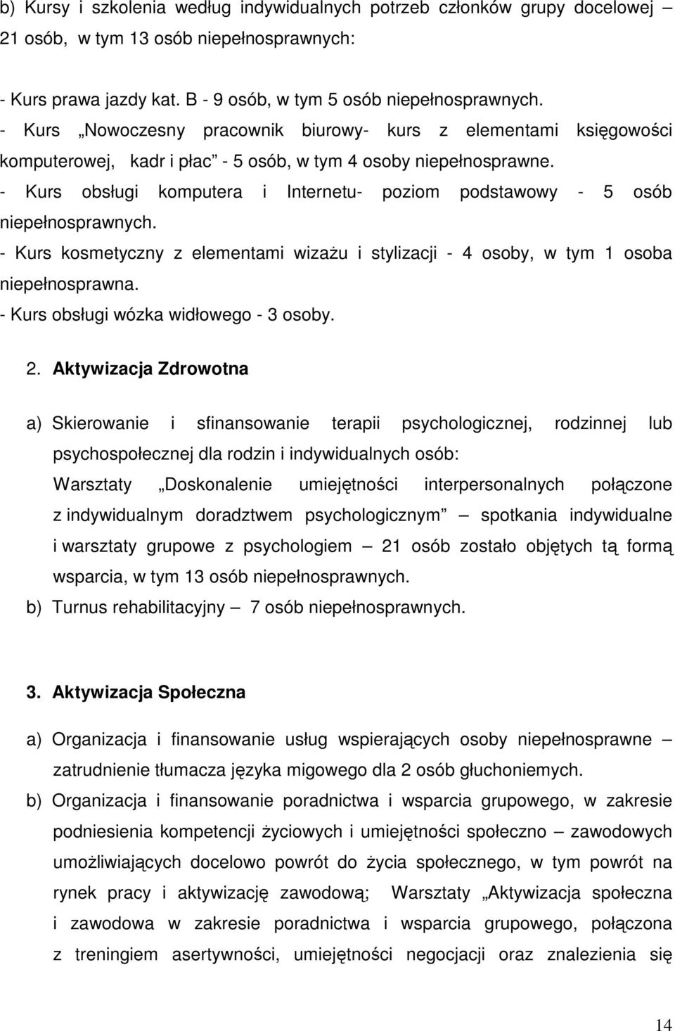 - Kurs obsługi komputera i Internetu- poziom podstawowy - 5 osób niepełnosprawnych. - Kurs kosmetyczny z elementami wizażu i stylizacji - 4 osoby, w tym 1 osoba niepełnosprawna.
