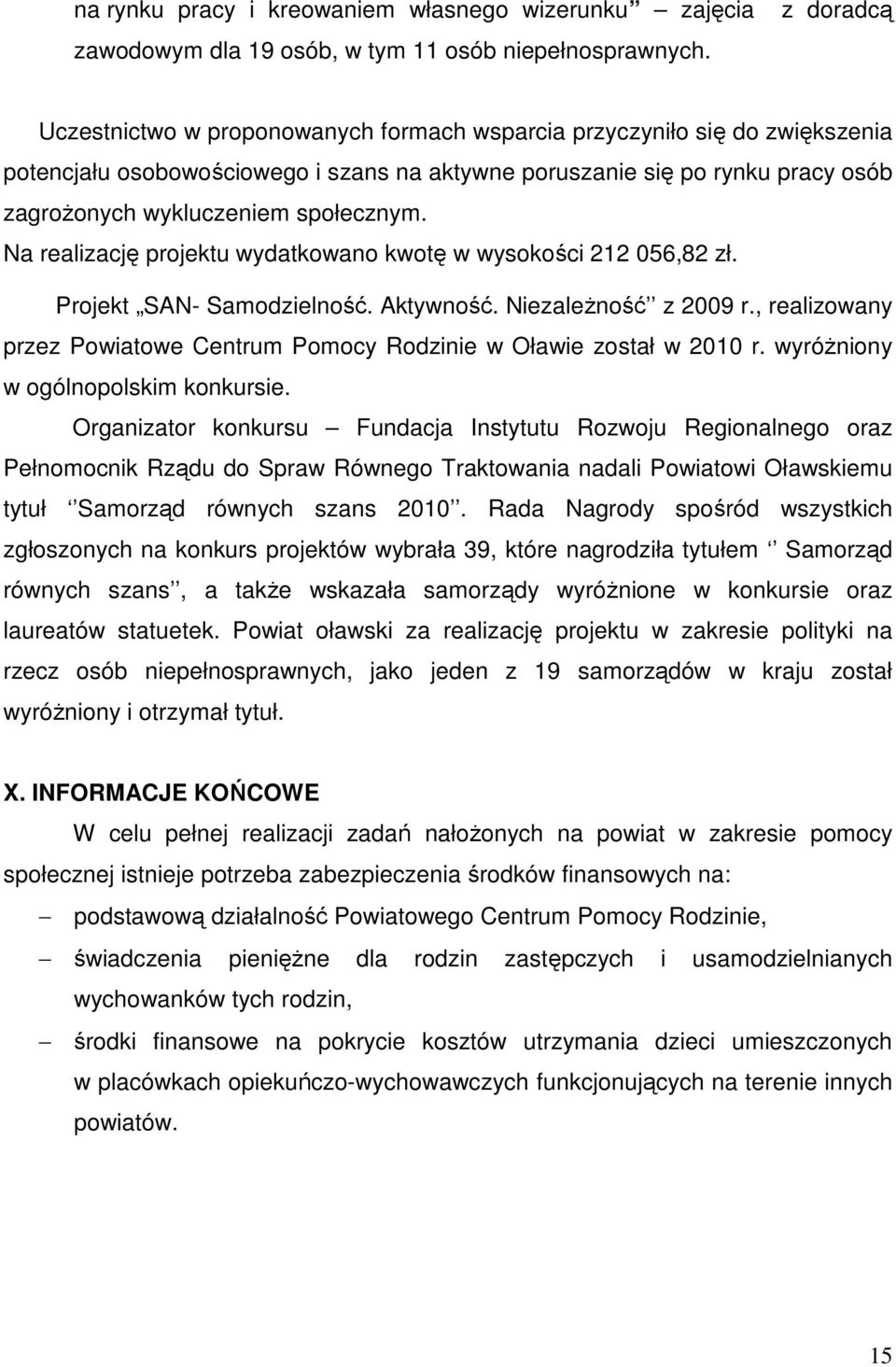 społecznym. Na realizację projektu wydatkowano kwotę w wysokości 212 056,82 zł. Projekt SAN- Samodzielność. Aktywność. Niezależność z 2009 r.