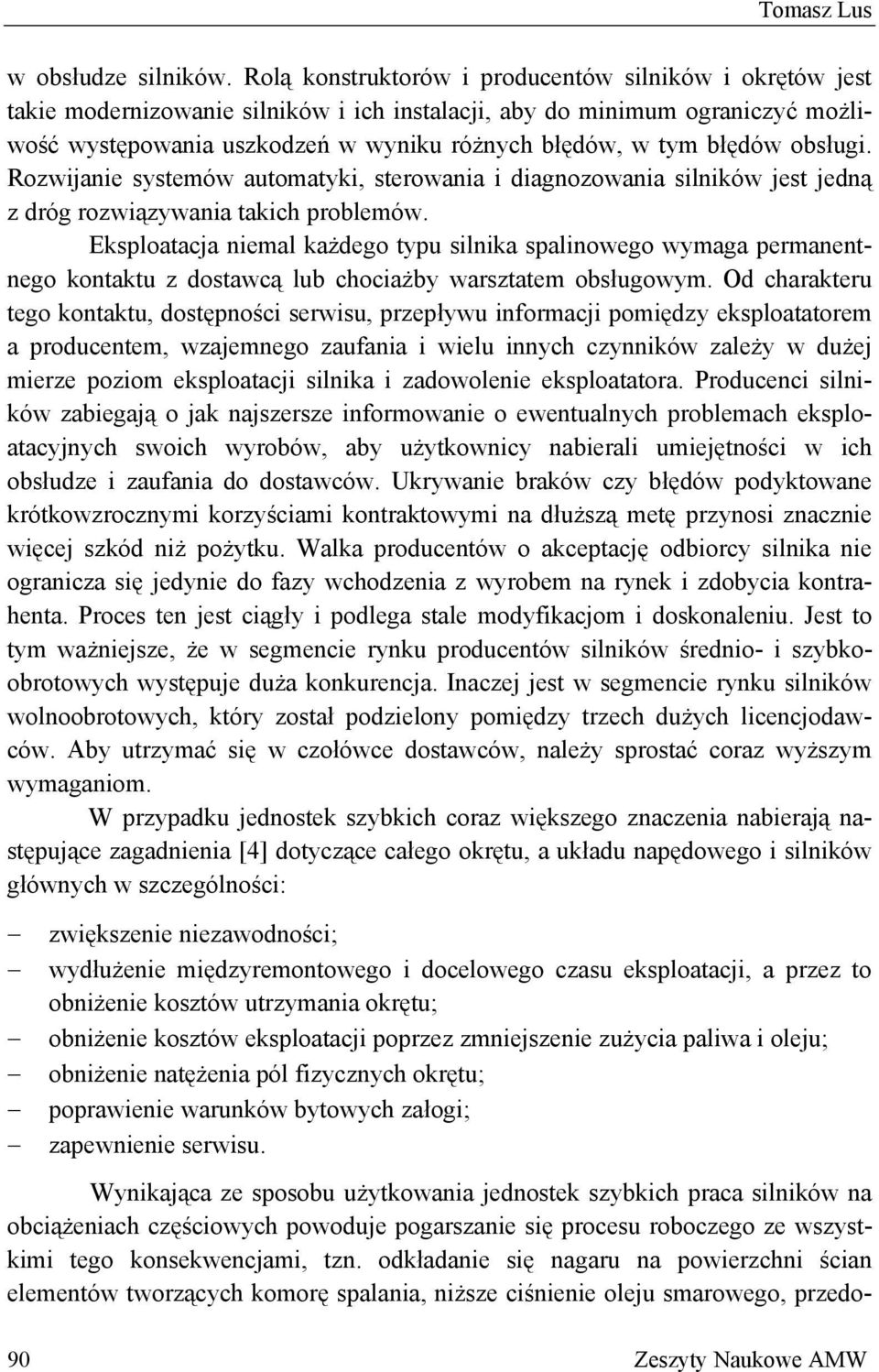 błędów obsługi. Rozwijanie systemów automatyki, sterowania i diagnozowania silników jest jedną z dróg rozwiązywania takich problemów.