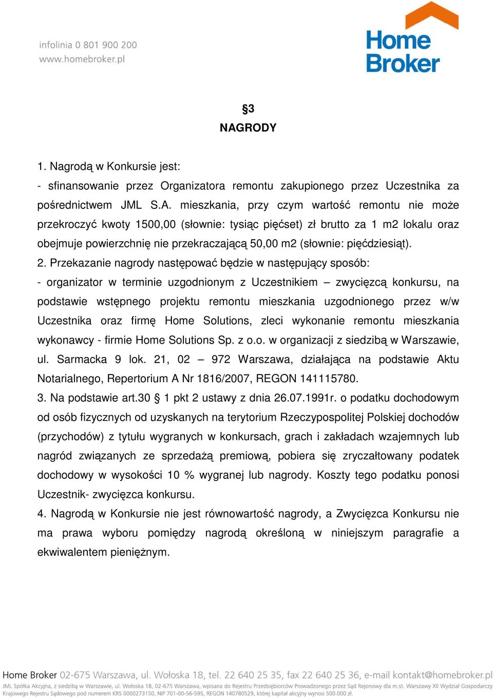 Przekazanie nagrody następować będzie w następujący sposób: - organizator w terminie uzgodnionym z Uczestnikiem zwycięzcą konkursu, na podstawie wstępnego projektu remontu mieszkania uzgodnionego