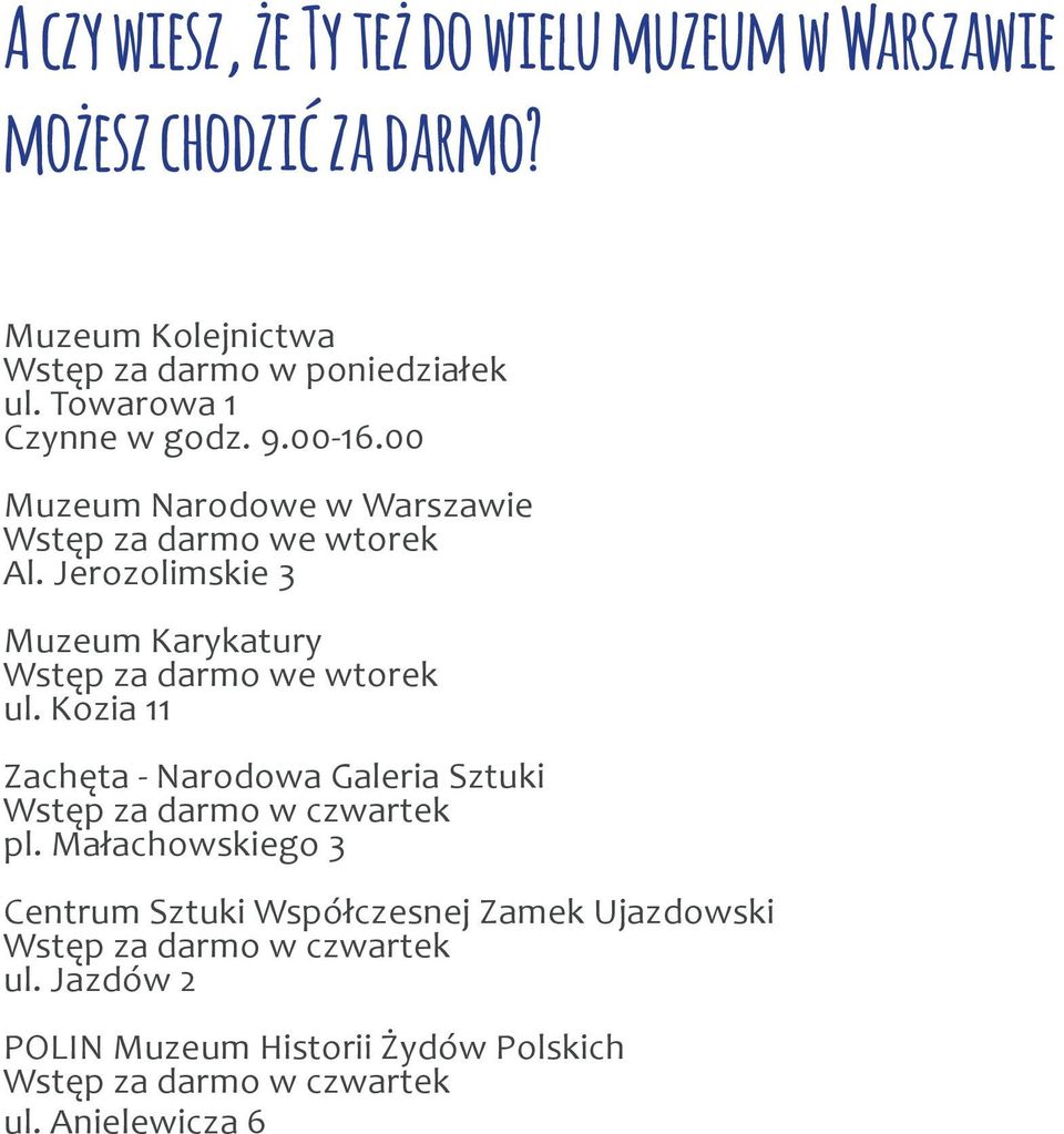 Jerozolimskie 3 Muzeum Karykatury Wstęp za darmo we wtorek ul. Kozia 11 Zachęta - Narodowa Galeria Sztuki Wstęp za darmo w czwartek pl.