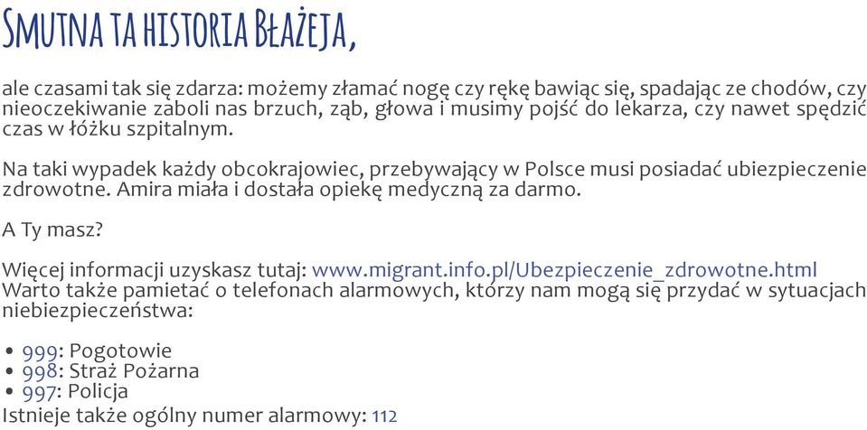 Amira miała i dostała opiekę medyczną za darmo. A Ty masz? Więcej informacji uzyskasz tutaj: www.migrant.info.pl/ubezpieczenie_zdrowotne.