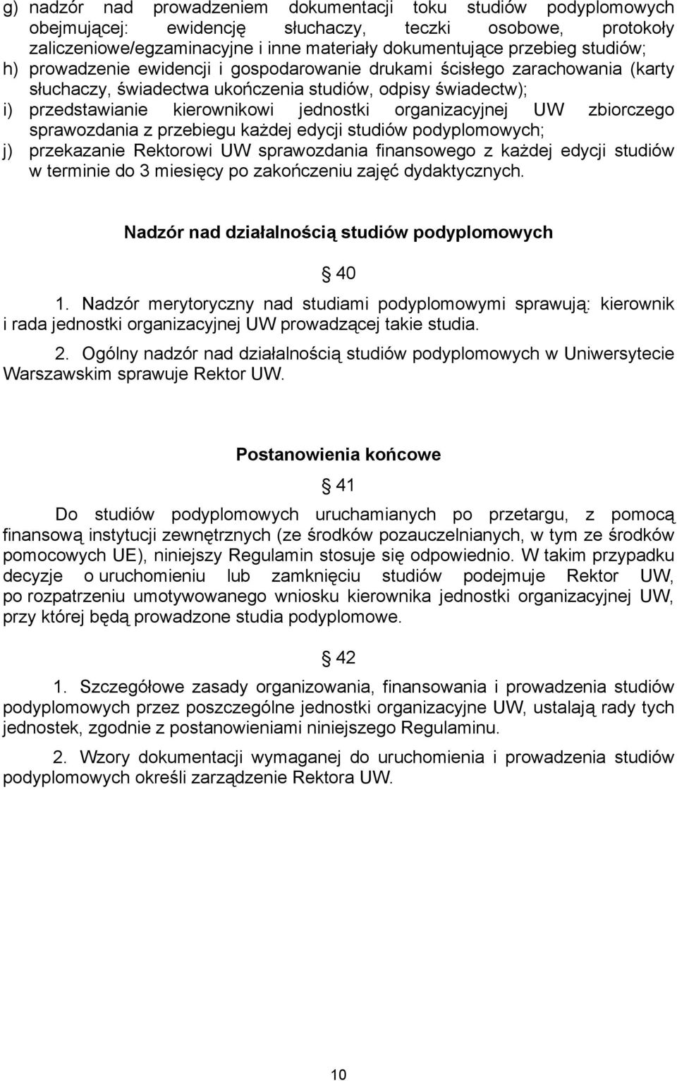 organizacyjnej UW zbiorczego sprawozdania z przebiegu każdej edycji studiów podyplomowych; j) przekazanie Rektorowi UW sprawozdania finansowego z każdej edycji studiów w terminie do 3 miesięcy po