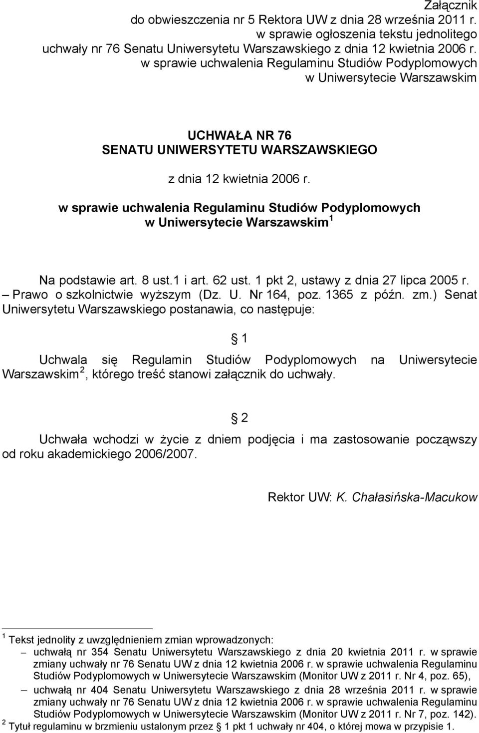 w sprawie uchwalenia Regulaminu Studiów Podyplomowych w Uniwersytecie Warszawskim 1 Na podstawie art. 8 ust.1 i art. 62 ust. 1 pkt 2, ustawy z dnia 27 lipca 2005 r. Prawo o szkolnictwie wyższym (Dz.