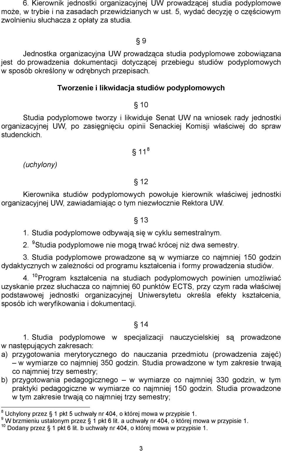 Tworzenie i likwidacja studiów podyplomowych 10 Studia podyplomowe tworzy i likwiduje Senat UW na wniosek rady jednostki organizacyjnej UW, po zasięgnięciu opinii Senackiej Komisji właściwej do spraw