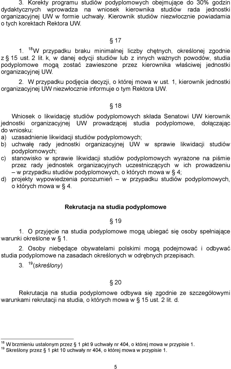 k, w danej edycji studiów lub z innych ważnych powodów, studia podyplomowe mogą zostać zawieszone przez kierownika właściwej jednostki organizacyjnej UW. 2.