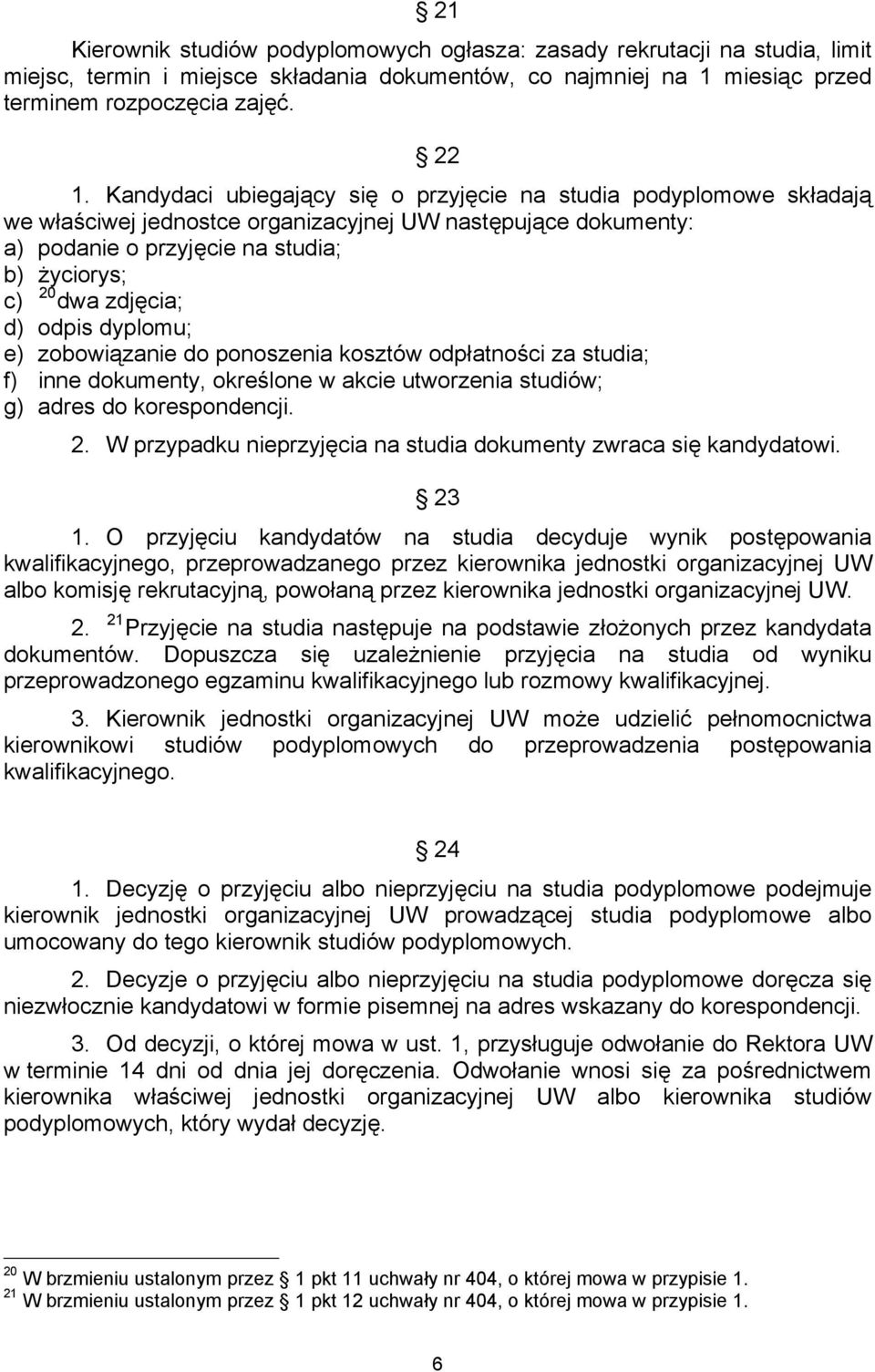 d) odpis dyplomu; e) zobowiązanie do ponoszenia kosztów odpłatności za studia; f) inne dokumenty, określone w akcie utworzenia studiów; g) adres do korespondencji. 2.