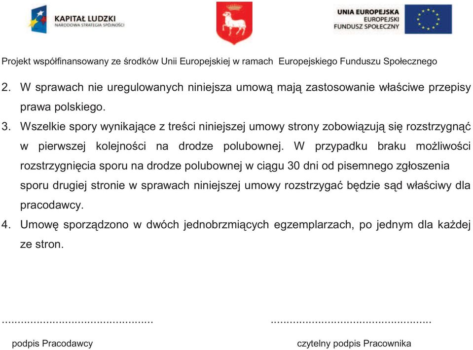 W przypadku braku możliwości rozstrzygnięcia sporu na drodze polubownej w ciągu 30 dni od pisemnego zgłoszenia sporu drugiej stronie w sprawach