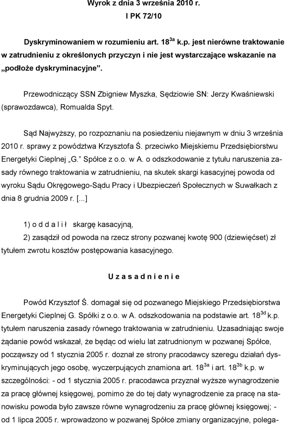 Przewodniczący SSN Zbigniew Myszka, Sędziowie SN: Jerzy Kwaśniewski (sprawozdawca), Romualda Spyt. Sąd Najwyższy, po rozpoznaniu na posiedzeniu niejawnym w dniu 3 września 2010 r.