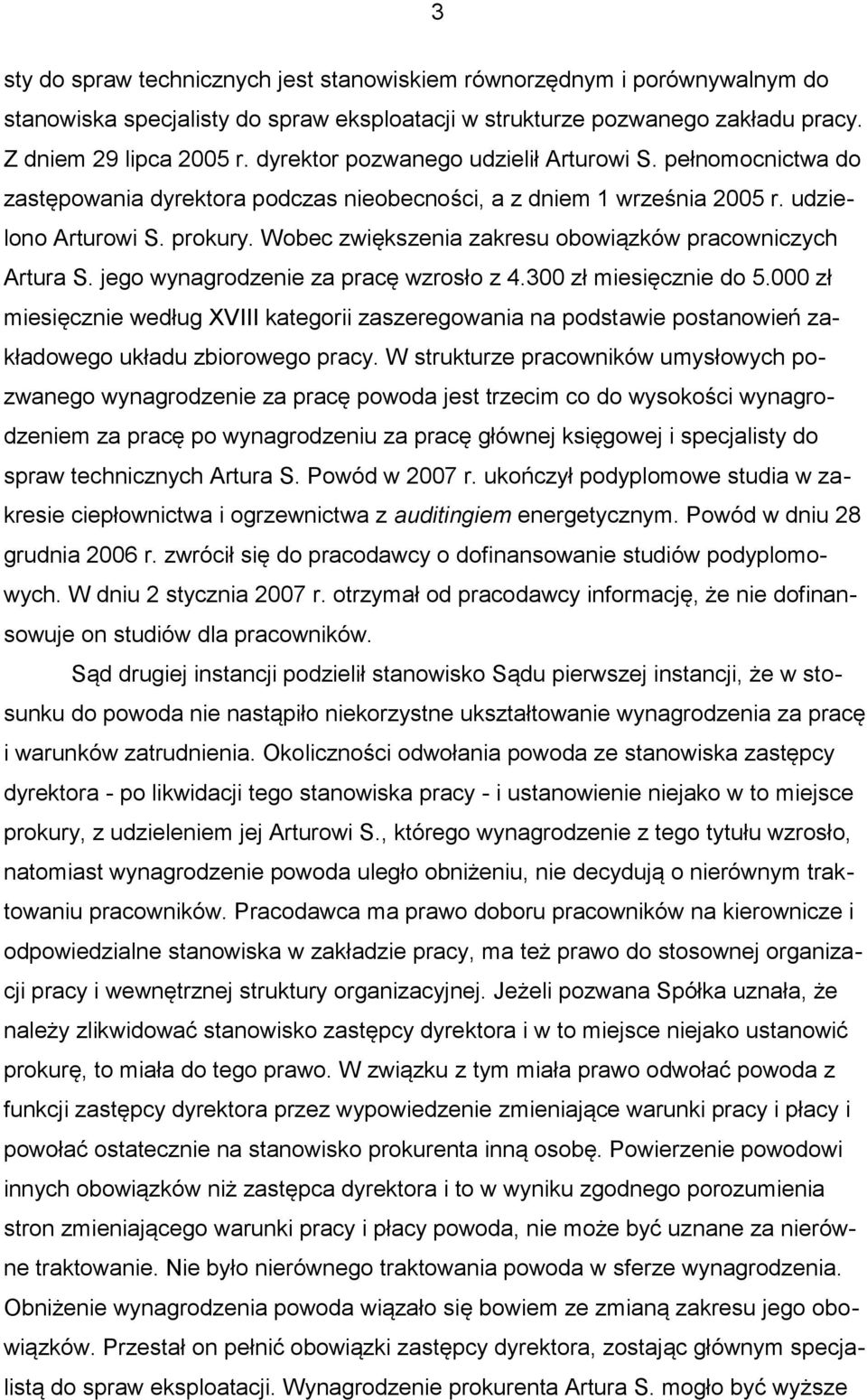 Wobec zwiększenia zakresu obowiązków pracowniczych Artura S. jego wynagrodzenie za pracę wzrosło z 4.300 zł miesięcznie do 5.