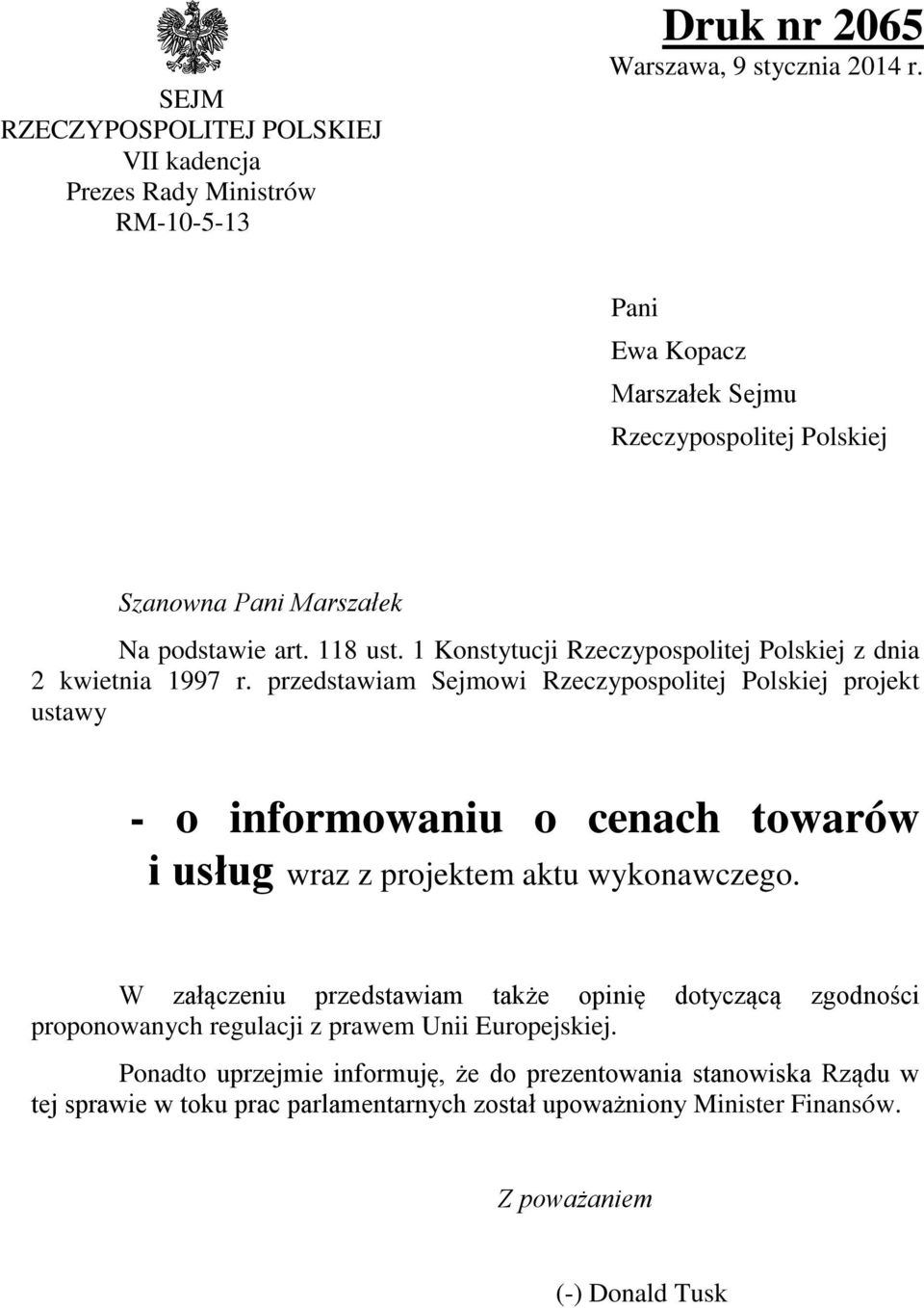 przedstawiam Sejmowi Rzeczypospolitej Polskiej projekt ustawy - o informowaniu o cenach towarów i usług wraz z projektem aktu wykonawczego.