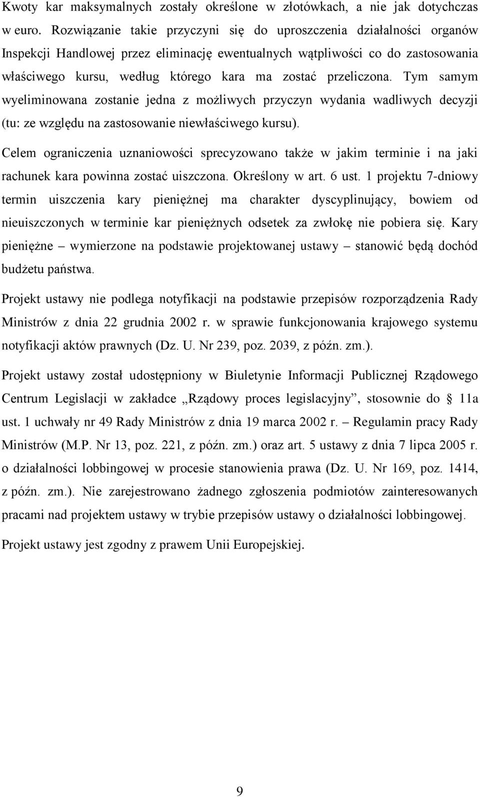 przeliczona. Tym samym wyeliminowana zostanie jedna z możliwych przyczyn wydania wadliwych decyzji (tu: ze względu na zastosowanie niewłaściwego kursu).