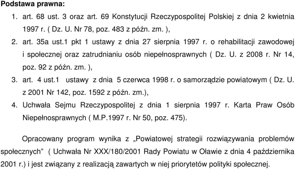 1 ustawy z dnia 5 czerwca 1998 r. o samorządzie powiatowym ( Dz. U. z 2001 Nr 142, poz. 1592 z późn. zm.), 4. Uchwała Sejmu Rzeczypospolitej z dnia 1 sierpnia 1997 r.