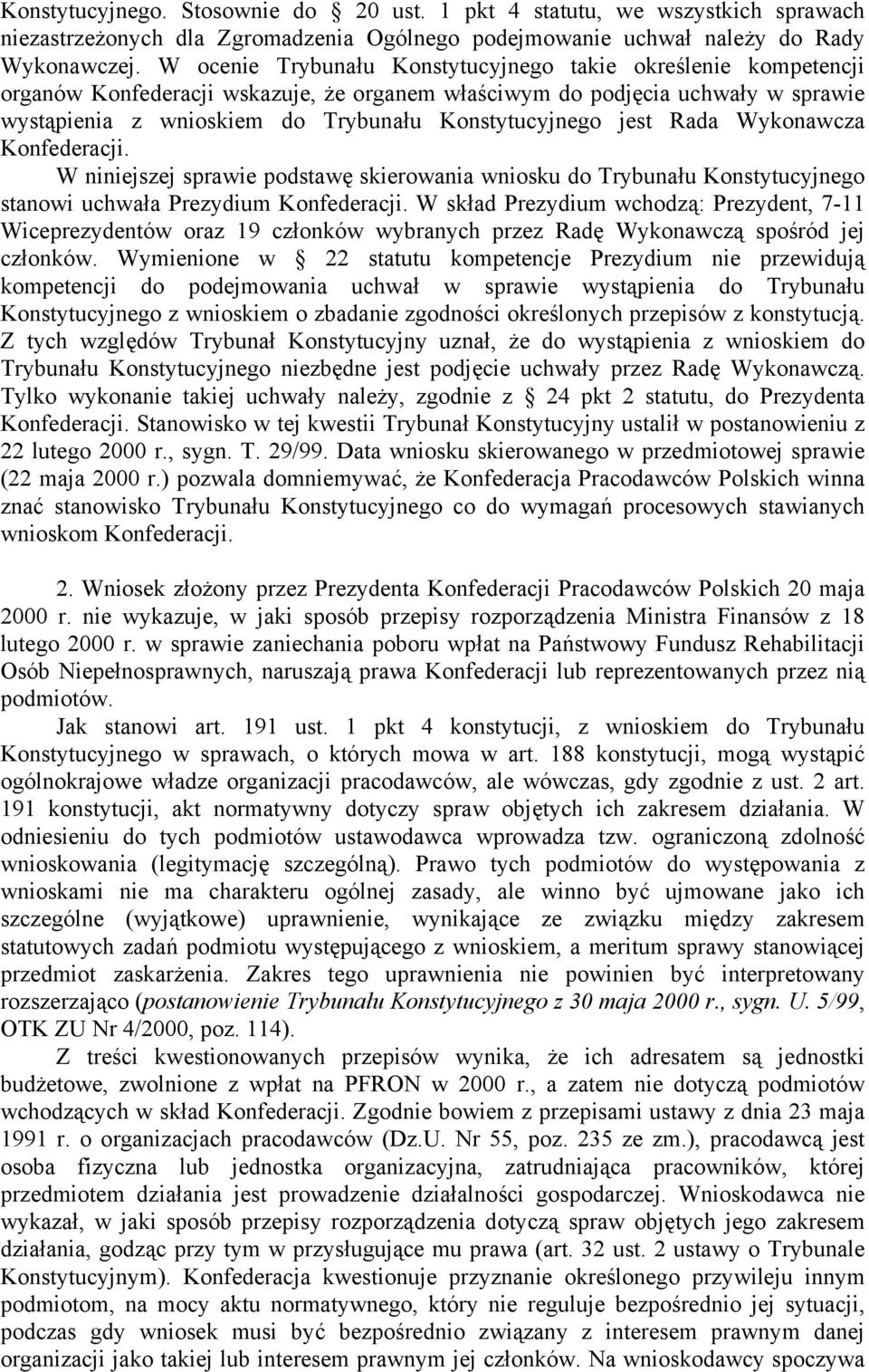 jest Rada Wykonawcza Konfederacji. W niniejszej sprawie podstawę skierowania wniosku do Trybunału Konstytucyjnego stanowi uchwała Prezydium Konfederacji.