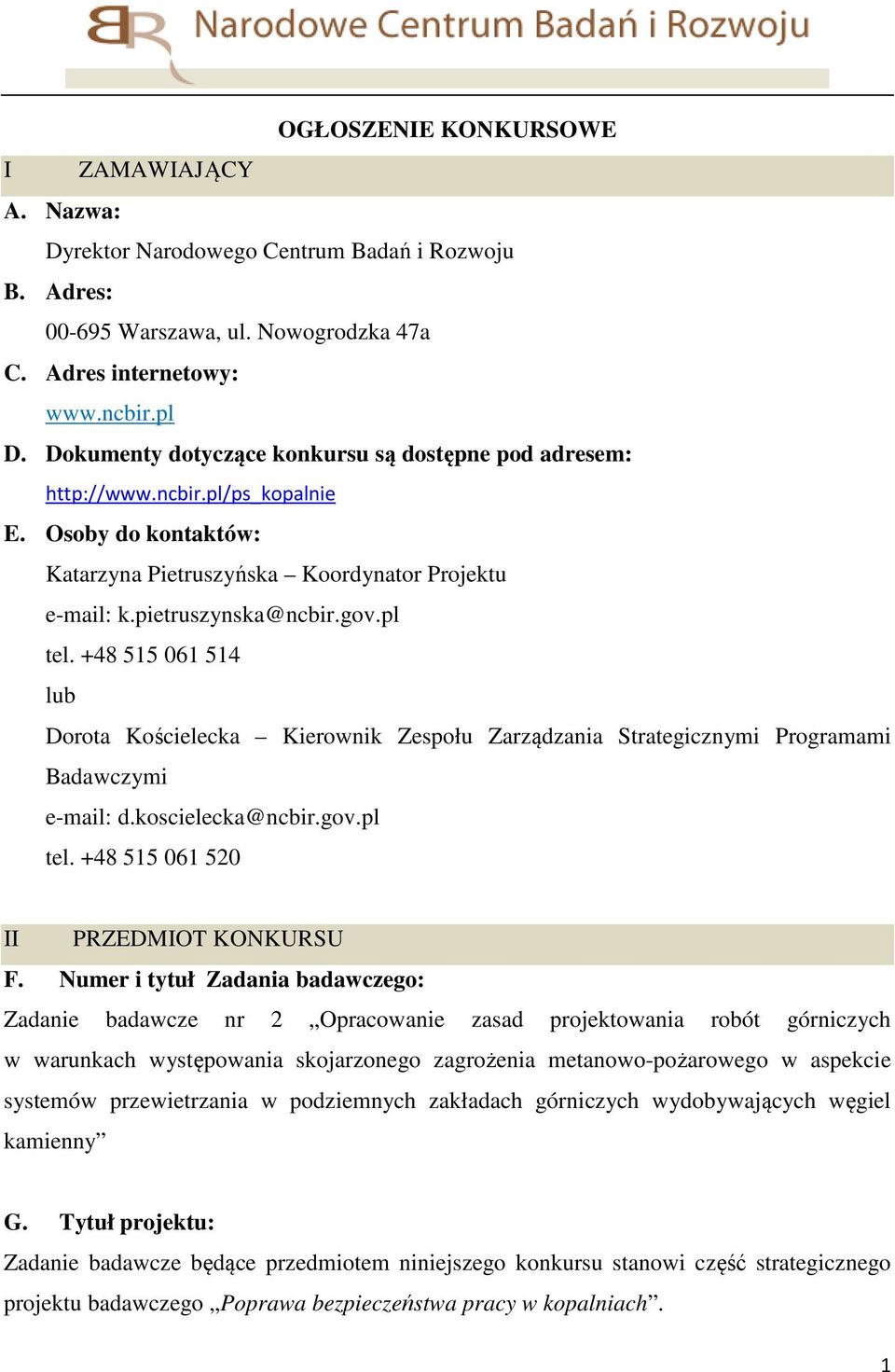 +48 515 061 514 lub Dorota Kościelecka Kierownik Zespołu Zarządzania Strategicznymi Programami Badawczymi e-mail: d.koscielecka@ncbir.gov.pl tel. +48 515 061 520 II PRZEDMIOT KONKURSU F.