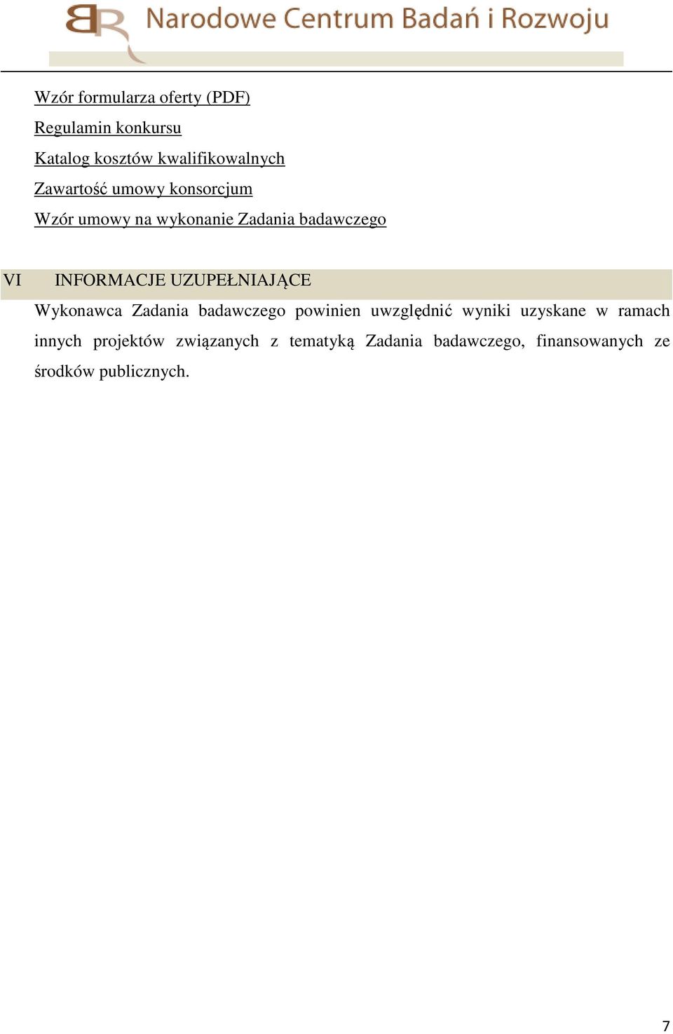 UZUPEŁNIAJĄCE Wykonawca Zadania badawczego powinien uwzględnić wyniki uzyskane w ramach