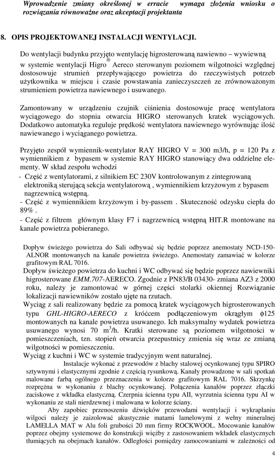 do rzeczywistych potrzeb uŝytkownika w miejscu i czasie powstawania zanieczyszczeń ze zrównowaŝonym strumieniem powietrza nawiewnego i usuwanego.