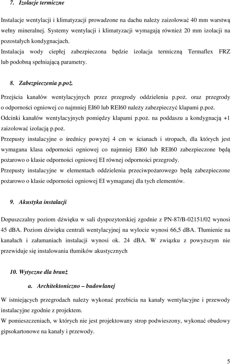 Instalacja wody ciepłej zabezpieczona będzie izolacja termiczną Termaflex FRZ lub podobną spełniającą parametry. 8. Zabezpieczenia p.poż.