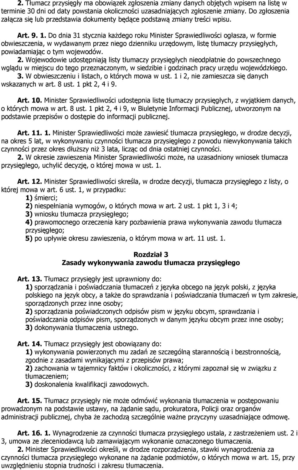 Do dnia 31 stycznia każdego roku Minister Sprawiedliwości ogłasza, w formie obwieszczenia, w wydawanym przez niego dzienniku urzędowym, listę tłumaczy przysięgłych, powiadamiając o tym wojewodów. 2.