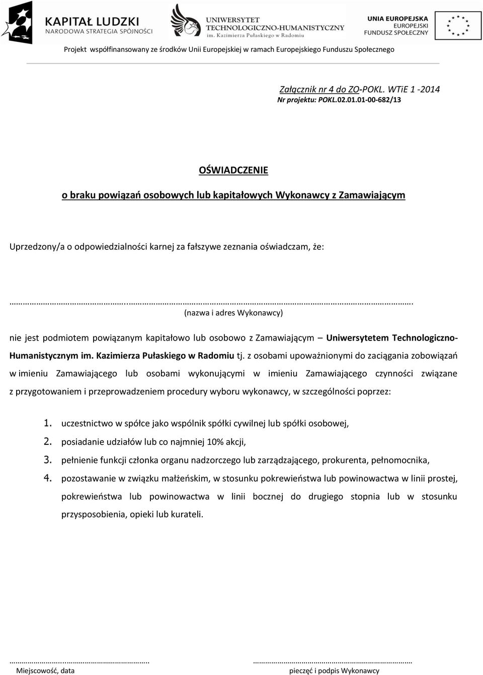 .. (nazwa i adres Wykonawcy) nie jest podmiotem powiązanym kapitałowo lub osobowo z Zamawiającym Uniwersytetem Technologiczno- Humanistycznym im. Kazimierza Pułaskiego w Radomiu tj.