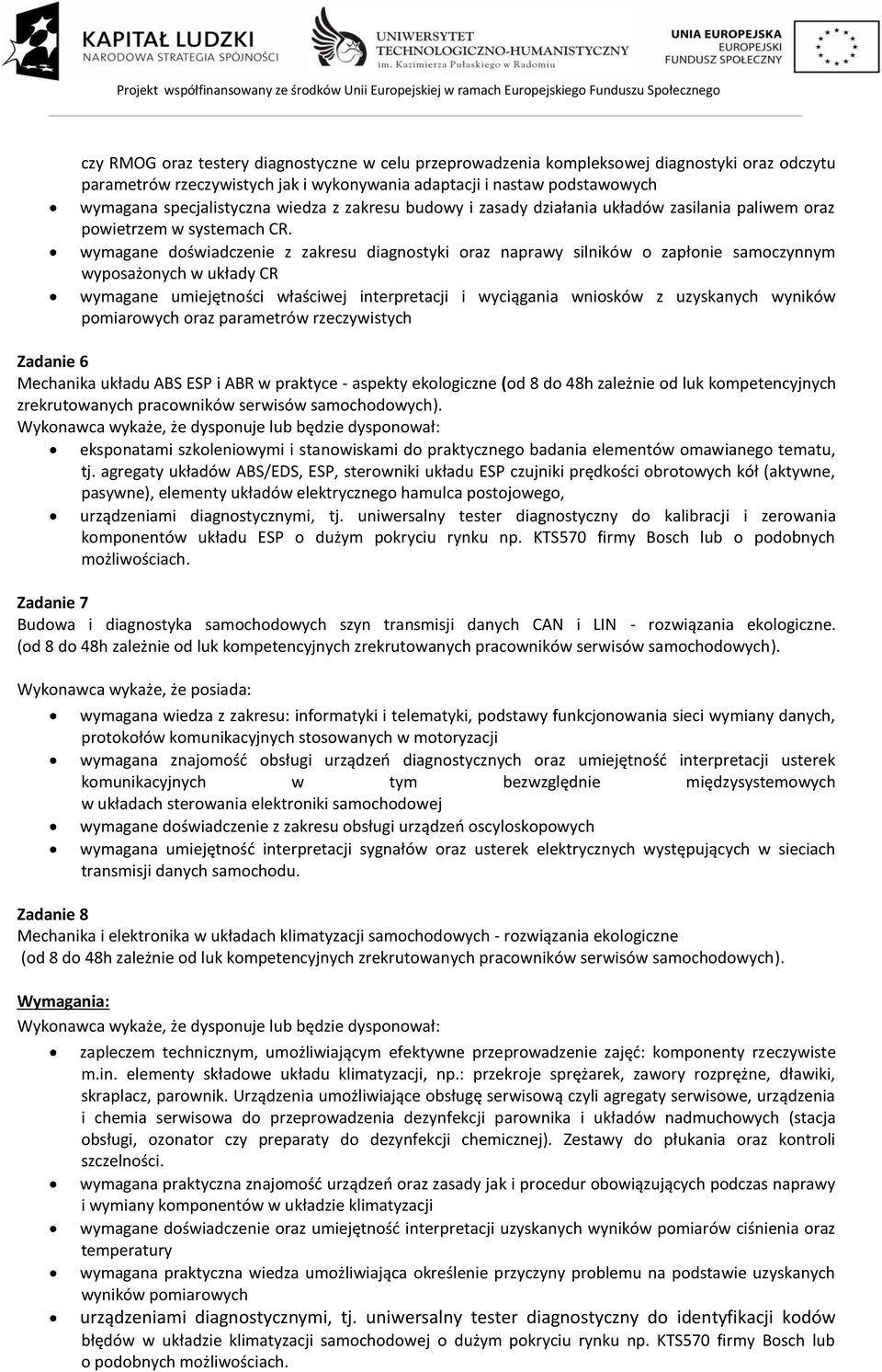 wymagane doświadczenie z zakresu diagnostyki oraz naprawy silników o zapłonie samoczynnym wyposażonych w układy CR wymagane umiejętności właściwej interpretacji i wyciągania wniosków z uzyskanych