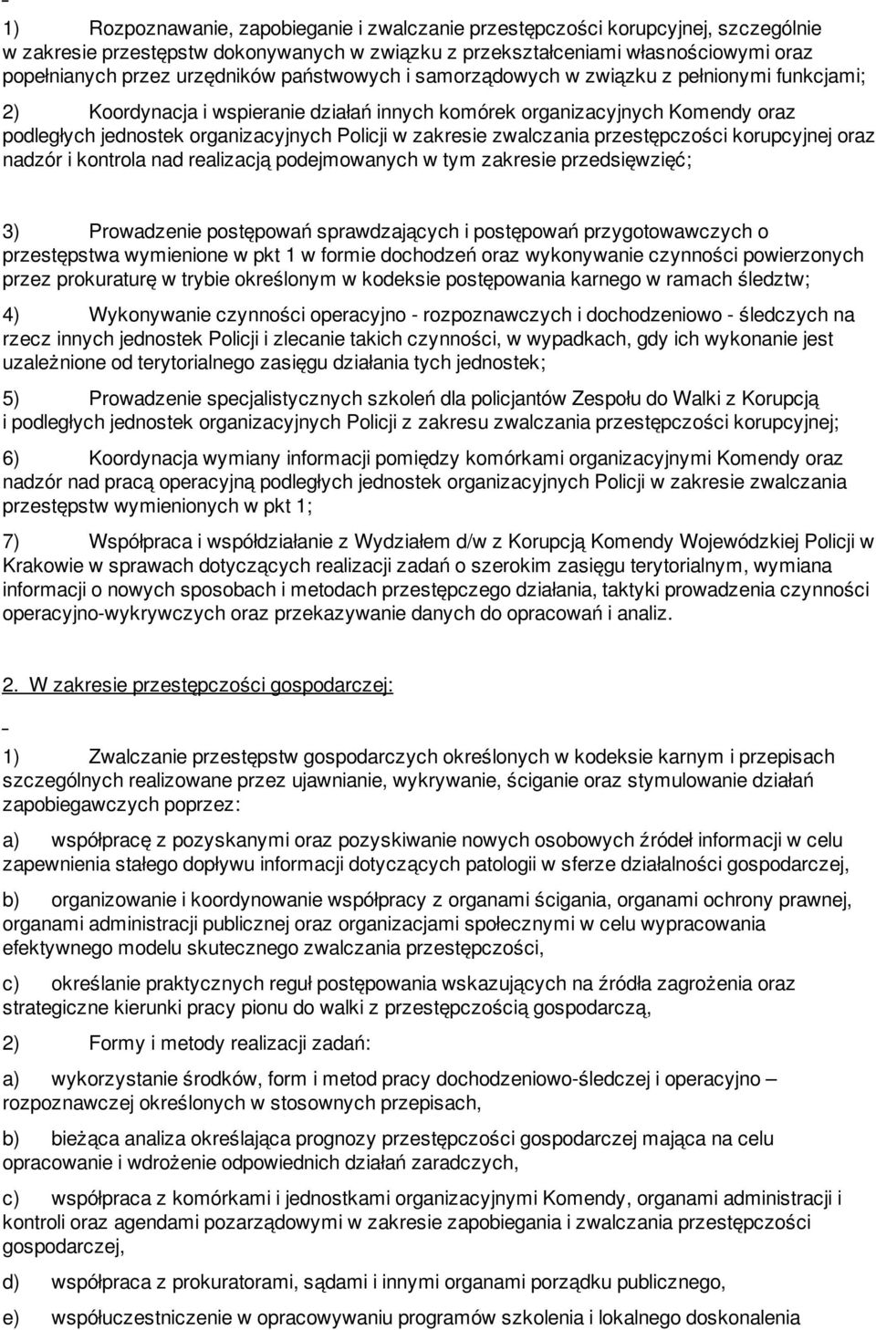 zwalczania przestępczości korupcyjnej oraz nadzór i kontrola nad realizacją podejmowanych w tym zakresie przedsięwzięć; 3) Prowadzenie postępowań sprawdzających i postępowań przygotowawczych o