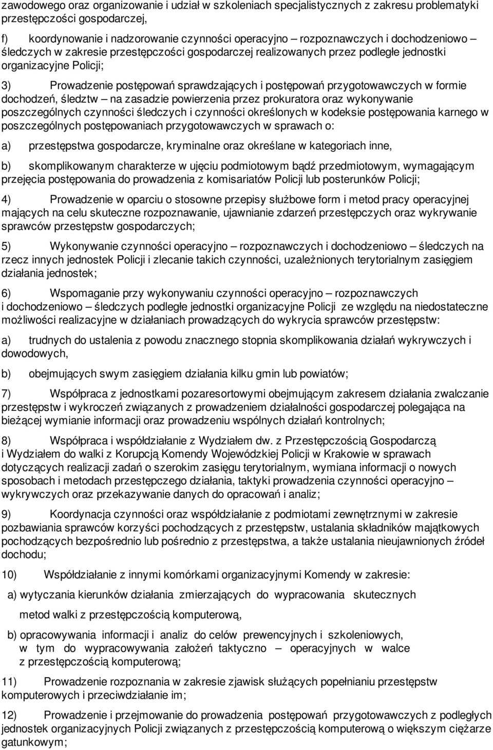 formie dochodzeń, śledztw na zasadzie powierzenia przez prokuratora oraz wykonywanie poszczególnych czynności śledczych i czynności określonych w kodeksie postępowania karnego w poszczególnych