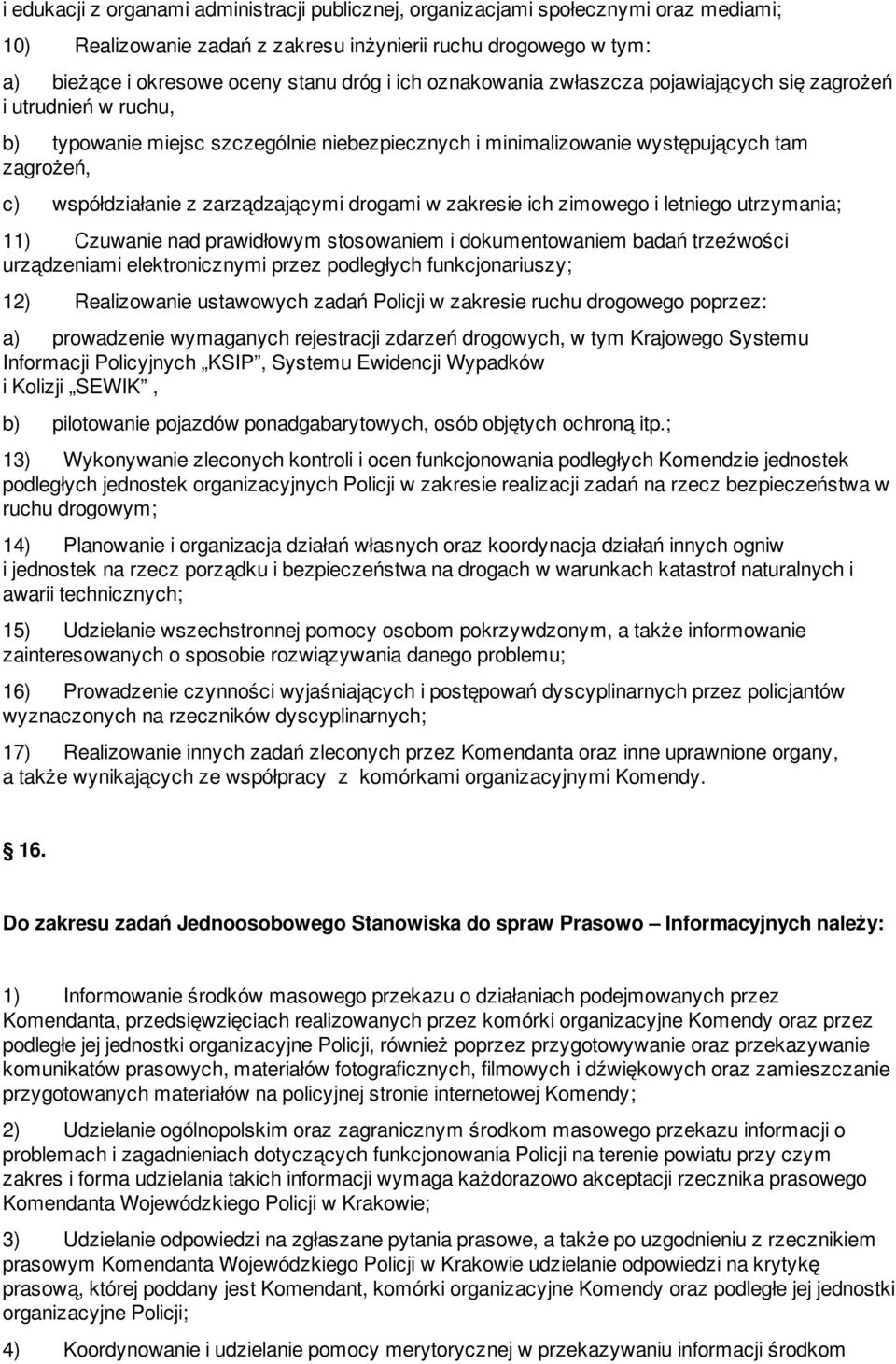 drogami w zakresie ich zimowego i letniego utrzymania; 11) Czuwanie nad prawidłowym stosowaniem i dokumentowaniem badań trzeźwości urządzeniami elektronicznymi przez podległych funkcjonariuszy; 12)