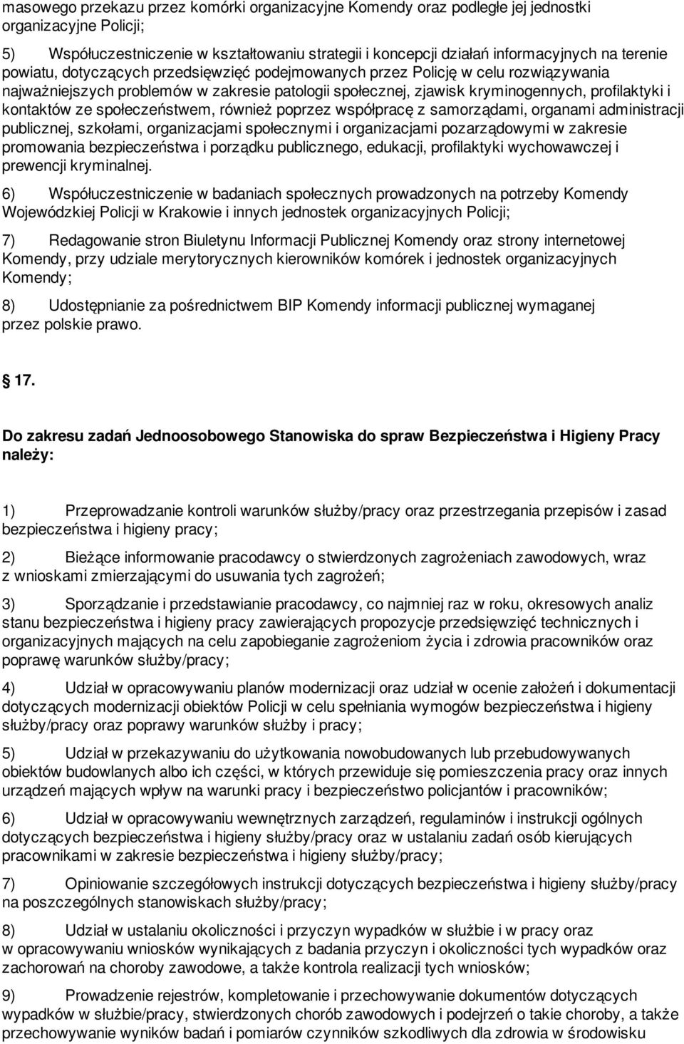 społeczeństwem, również poprzez współpracę z samorządami, organami administracji publicznej, szkołami, organizacjami społecznymi i organizacjami pozarządowymi w zakresie promowania bezpieczeństwa i