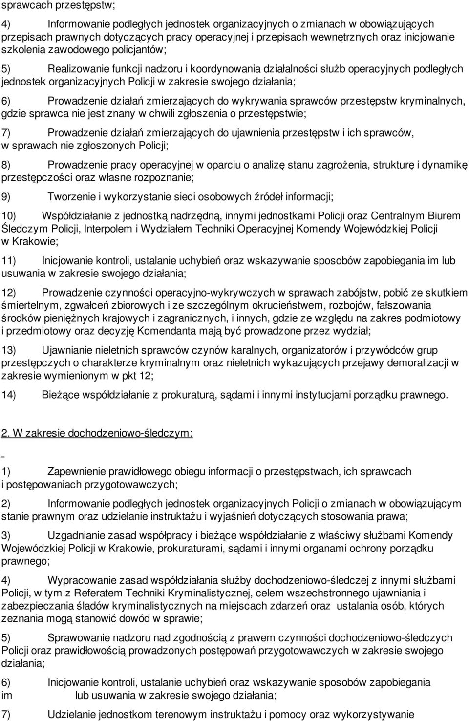 Prowadzenie działań zmierzających do wykrywania sprawców przestępstw kryminalnych, gdzie sprawca nie jest znany w chwili zgłoszenia o przestępstwie; 7) Prowadzenie działań zmierzających do ujawnienia