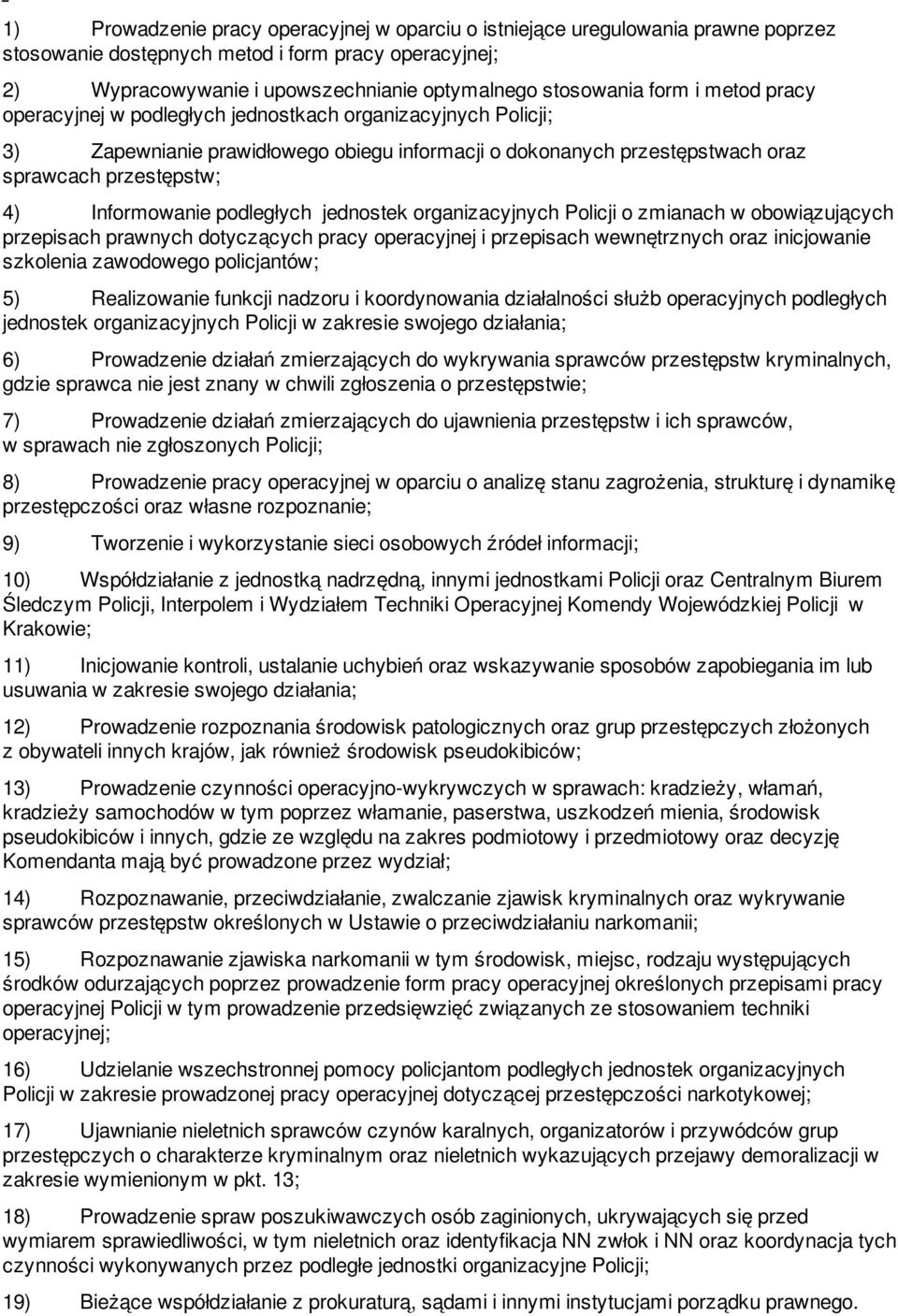 podległych jednostek organizacyjnych Policji o zmianach w obowiązujących przepisach prawnych dotyczących pracy operacyjnej i przepisach wewnętrznych oraz inicjowanie szkolenia zawodowego policjantów;