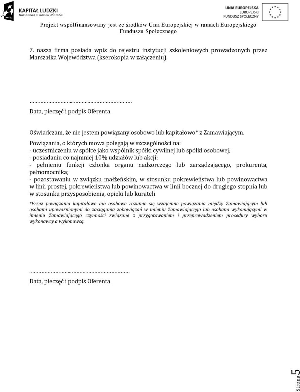 Powiązania, o których mowa polegają w szczególności na: - uczestniczeniu w spółce jako wspólnik spółki cywilnej lub spółki osobowej; - posiadaniu co najmniej 10% udziałów lub akcji; - pełnieniu