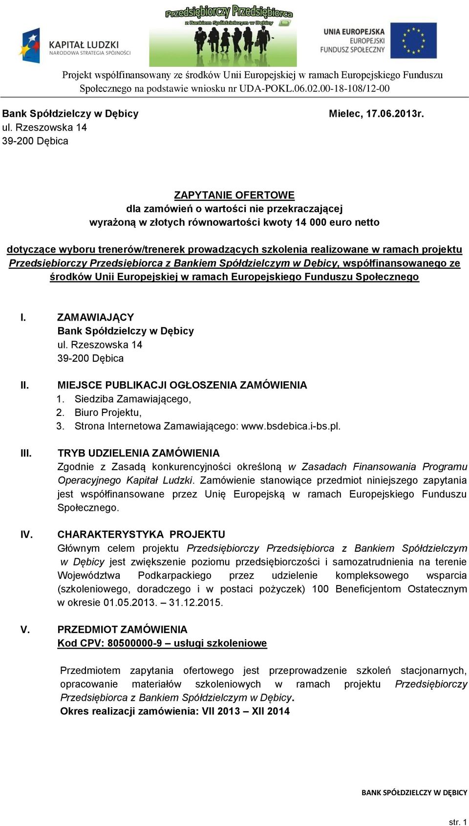 projektu Przedsiębiorczy Przedsiębiorca z Bankiem Spółdzielczym w Dębicy, współfinansowanego ze środków Unii Europejskiej w ramach Europejskiego Funduszu Społecznego I.