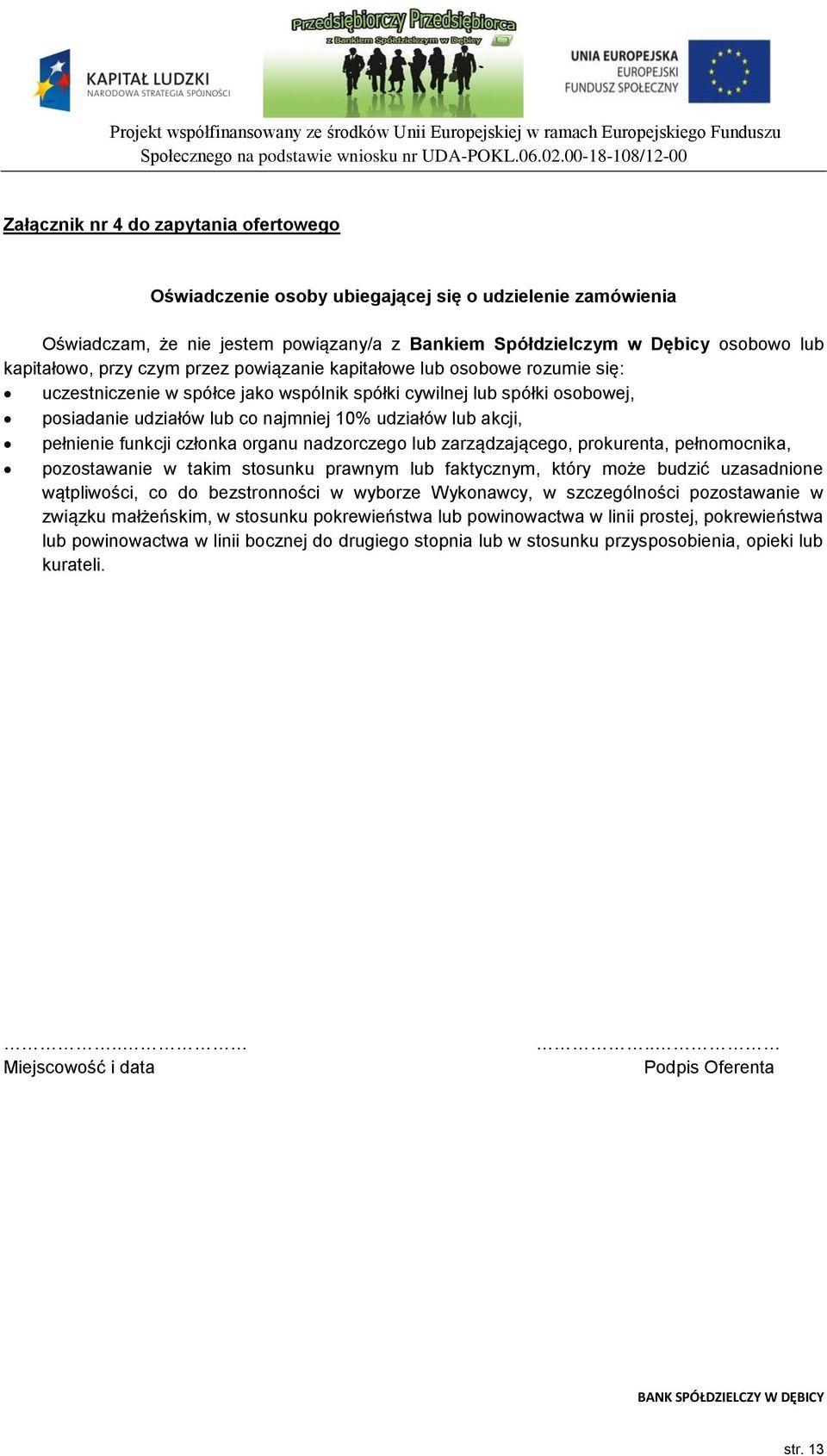 pełnienie funkcji członka organu nadzorczego lub zarządzającego, prokurenta, pełnomocnika, pozostawanie w takim stosunku prawnym lub faktycznym, który może budzić uzasadnione wątpliwości, co do