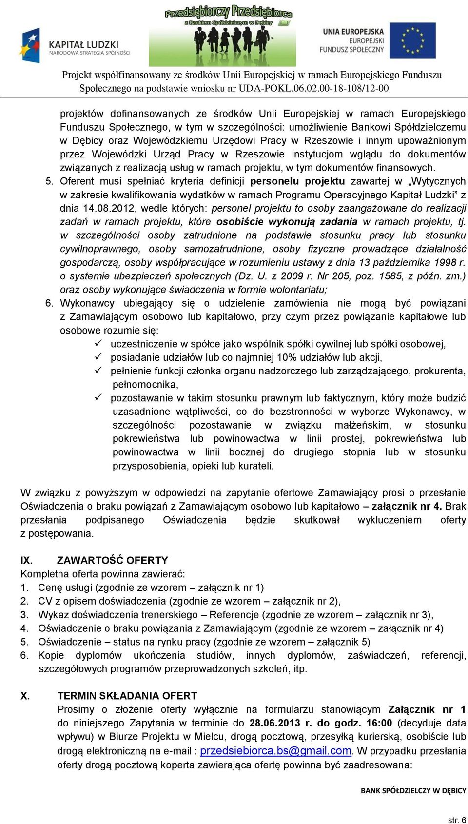 Oferent musi spełniać kryteria definicji personelu projektu zawartej w Wytycznych w zakresie kwalifikowania wydatków w ramach Programu Operacyjnego Kapitał Ludzki z dnia 14.08.