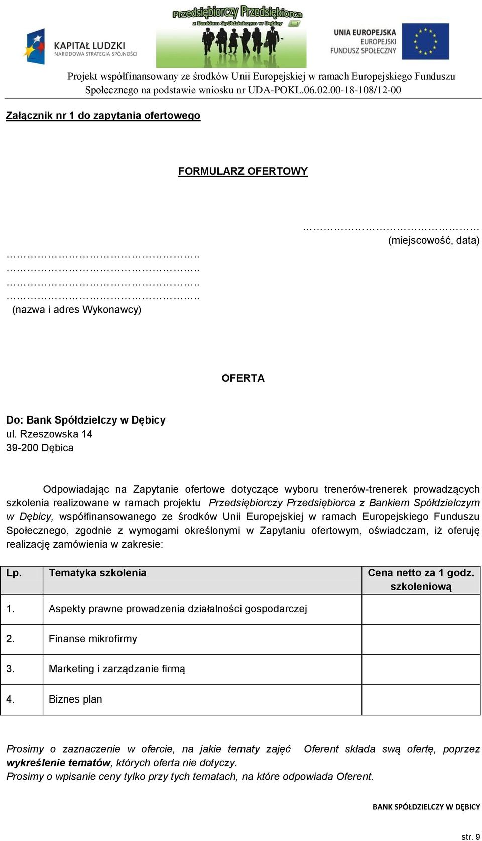 Spółdzielczym w Dębicy, współfinansowanego ze środków Unii Europejskiej w ramach Europejskiego Funduszu Społecznego, zgodnie z wymogami określonymi w Zapytaniu ofertowym, oświadczam, iż oferuję