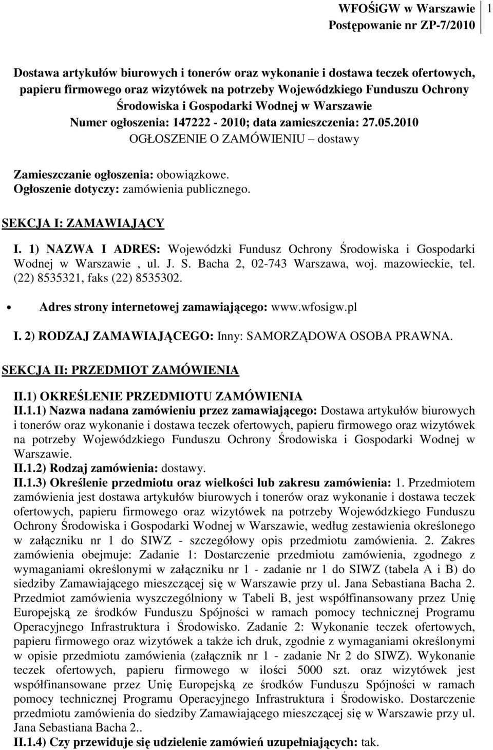 SEKCJA I: ZAMAWIAJĄCY I. 1) NAZWA I ADRES: Wojewódzki Fundusz Ochrony Środowiska i Gospodarki Wodnej w Warszawie, ul. J. S. Bacha 2, 02-743 Warszawa, woj. mazowieckie, tel.