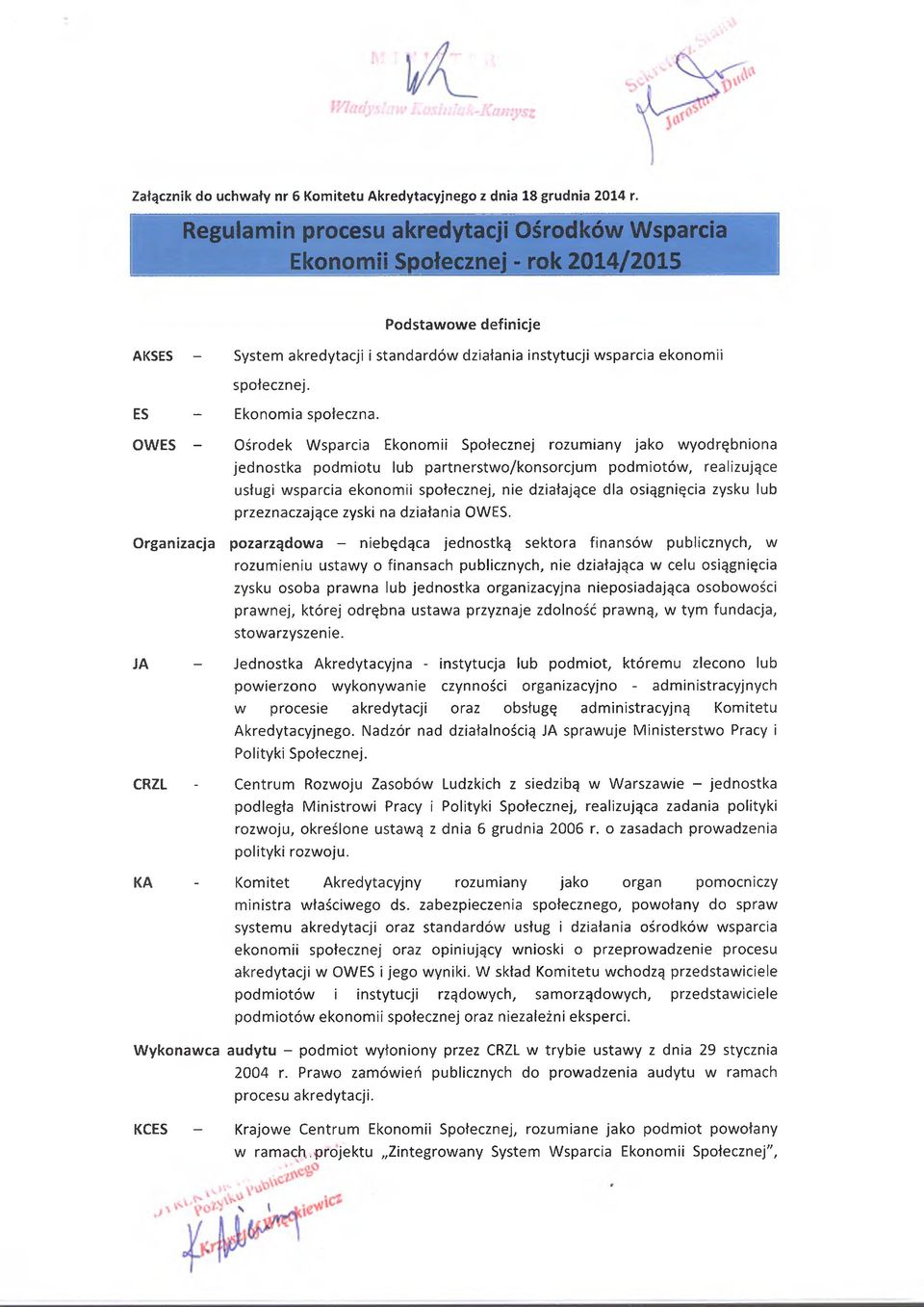 OWES - Ośrodek Wsparcia Ekonomii Społecznej rozumiany jako wyodrębniona jednostka podmiotu lub partnerstwo/konsorcjum podmiotów, realizujące usługi wsparcia ekonomii społecznej, nie działające dla