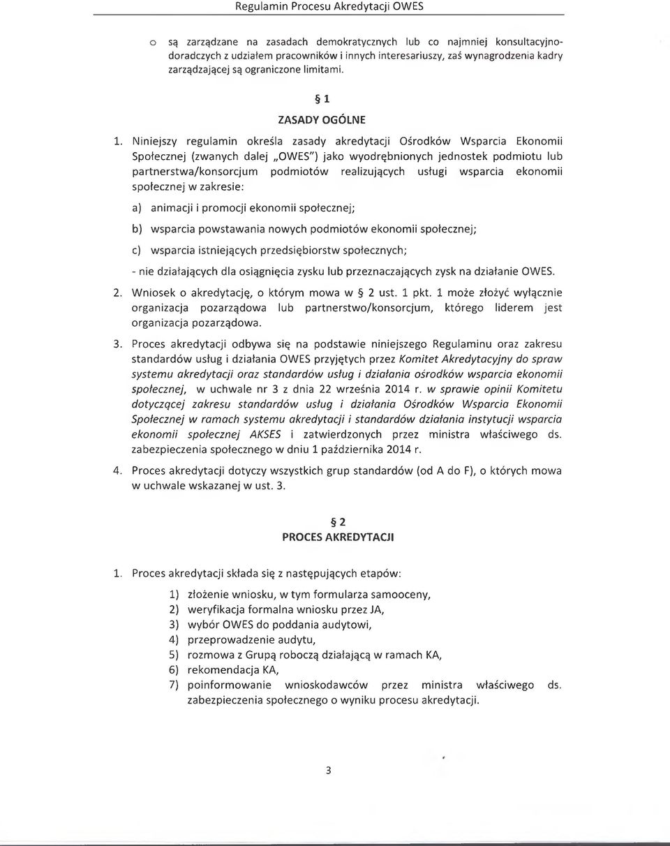 Niniejszy regulamin określa zasady akredytacji Ośrodków Wsparcia Ekonomii Społecznej (zwanych dalej OWES") jako wyodrębnionych jednostek podmiotu lub partnerstwa/konsorcjum podmiotów realizujących