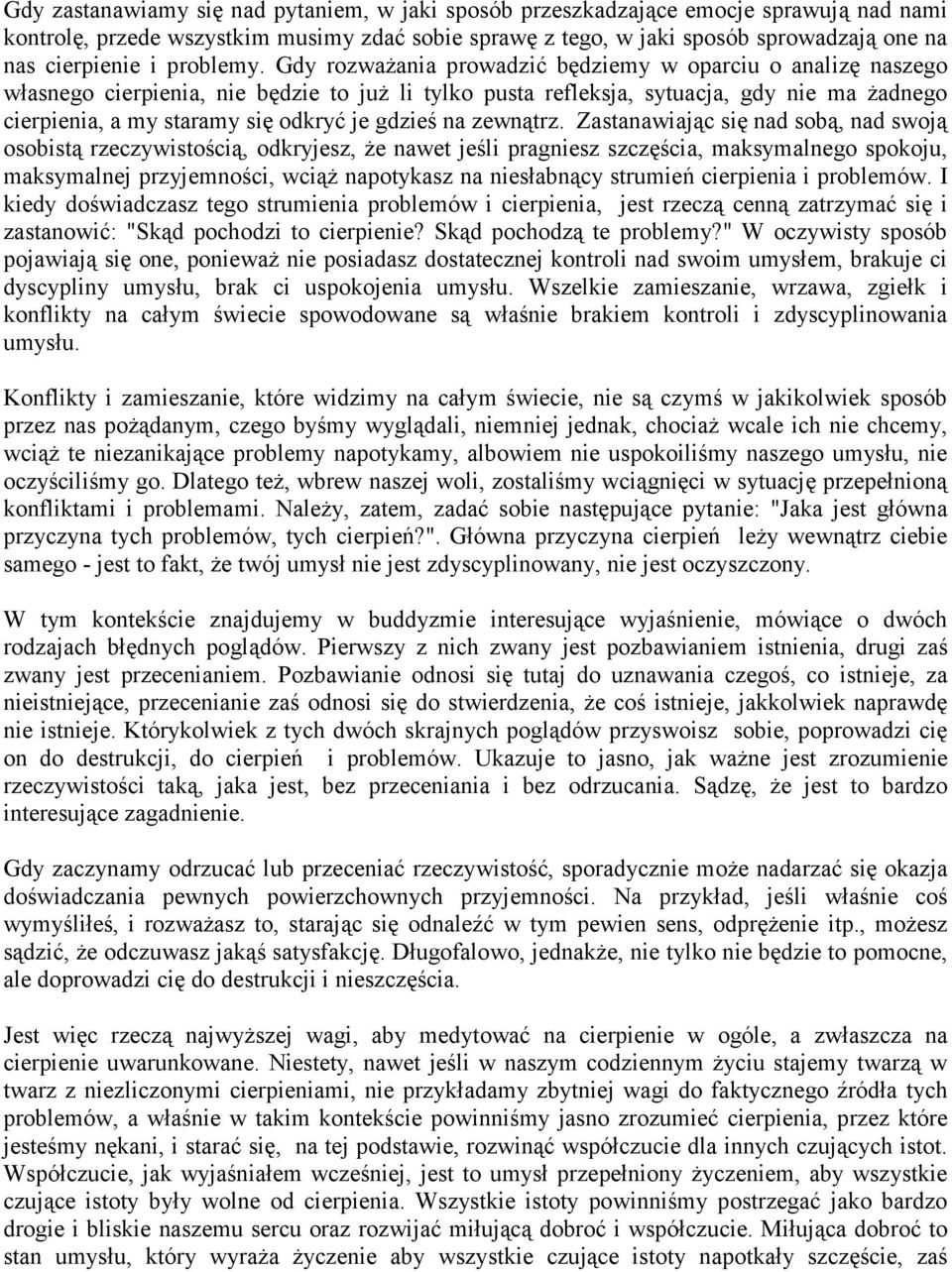 Gdy rozważania prowadzić będziemy w oparciu o analizę naszego własnego cierpienia, nie będzie to już li tylko pusta refleksja, sytuacja, gdy nie ma żadnego cierpienia, a my staramy się odkryć je