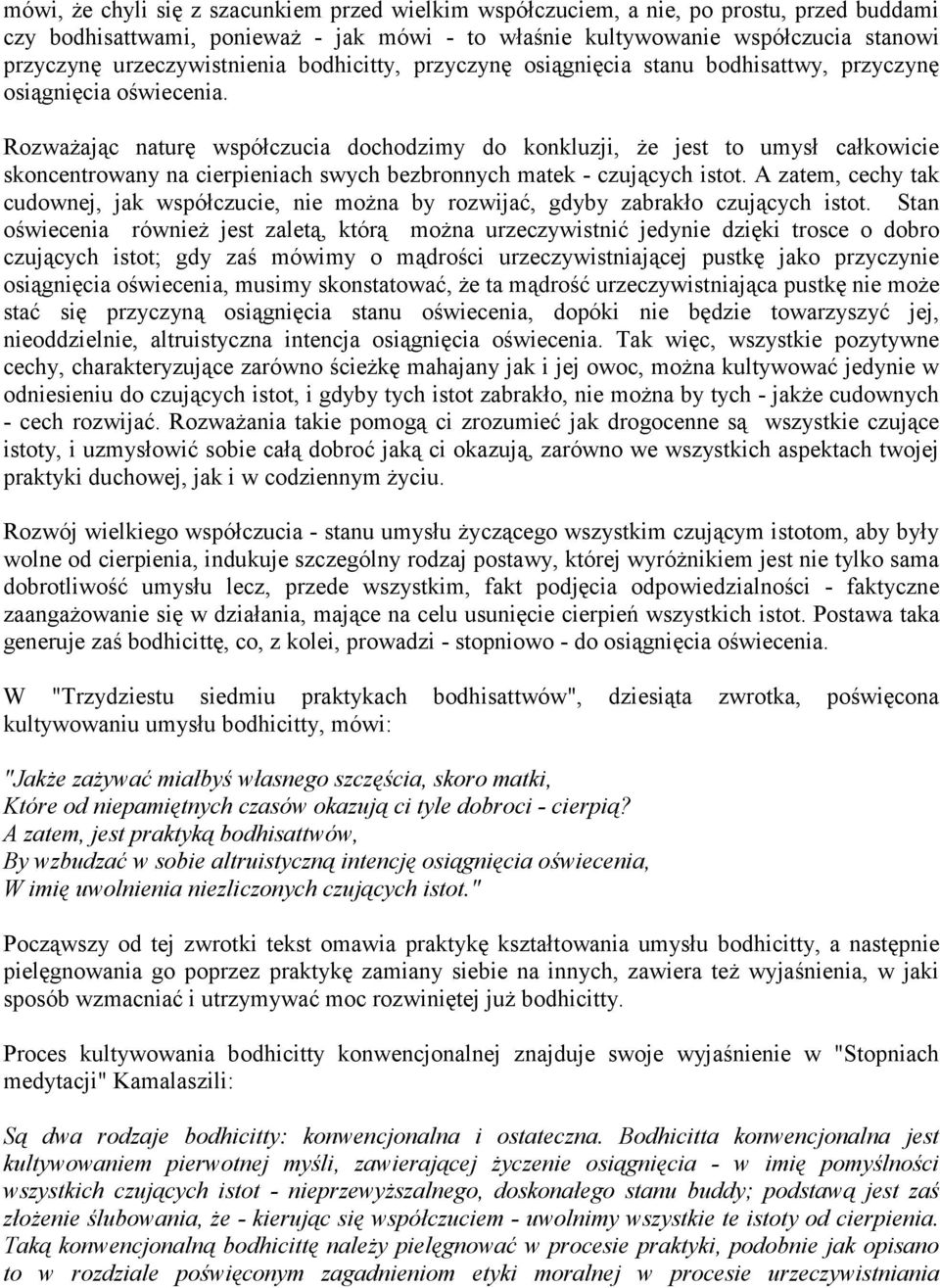 Rozważając naturę współczucia dochodzimy do konkluzji, że jest to umysł całkowicie skoncentrowany na cierpieniach swych bezbronnych matek - czujących istot.