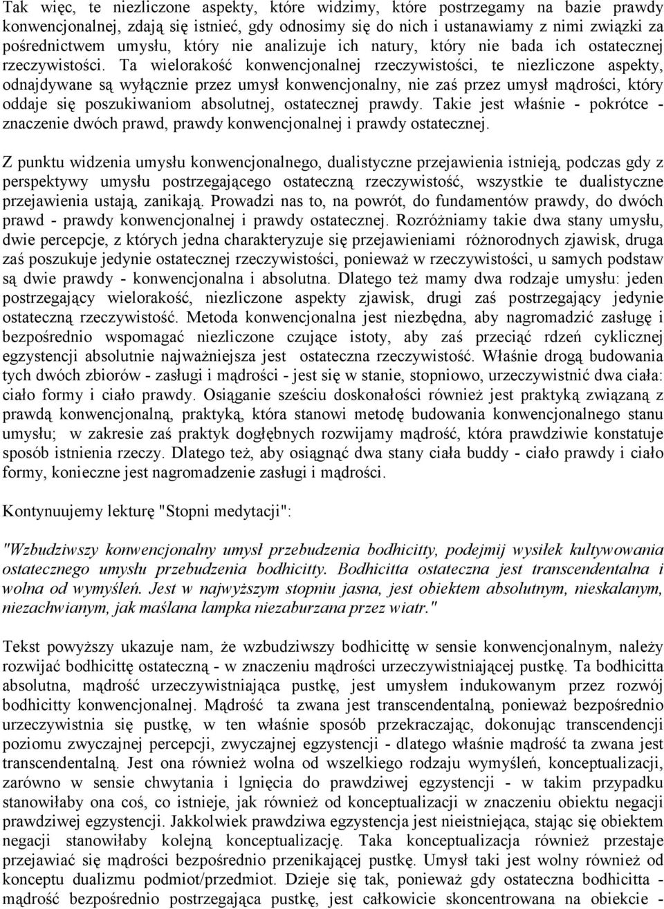 Ta wielorakość konwencjonalnej rzeczywistości, te niezliczone aspekty, odnajdywane są wyłącznie przez umysł konwencjonalny, nie zaś przez umysł mądrości, który oddaje się poszukiwaniom absolutnej,