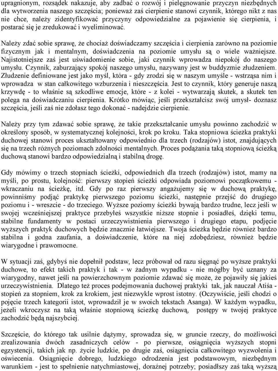 Należy zdać sobie sprawę, że chociaż doświadczamy szczęścia i cierpienia zarówno na poziomie fizycznym jak i mentalnym, doświadczenia na poziomie umysłu są o wiele ważniejsze.