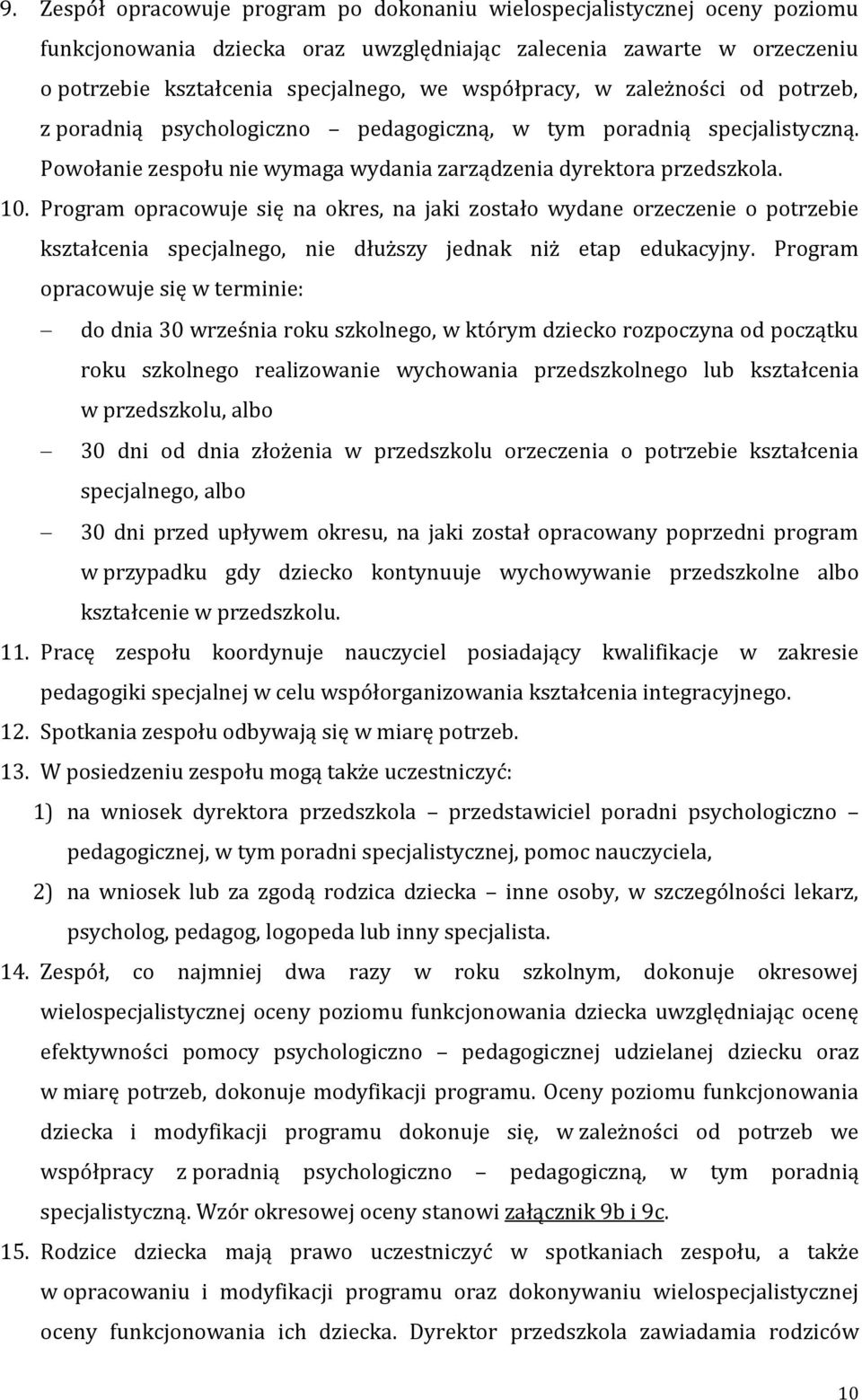 Program opracowuje się na okres, na jaki zostało wydane orzeczenie o potrzebie kształcenia specjalnego, nie dłuższy jednak niż etap edukacyjny.