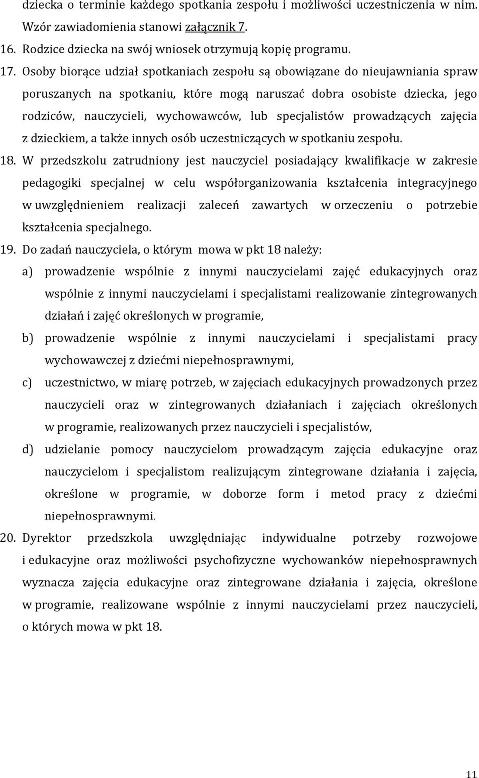 specjalistów prowadzących zajęcia z dzieckiem, a także innych osób uczestniczących w spotkaniu zespołu. 18.