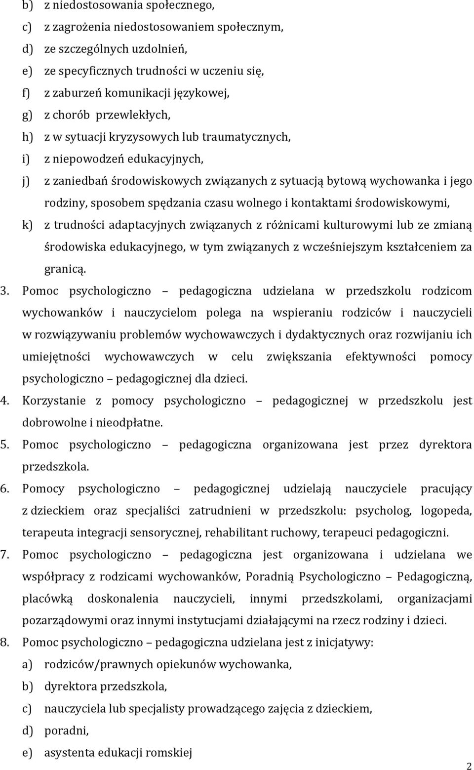 spędzania czasu wolnego i kontaktami środowiskowymi, k) z trudności adaptacyjnych związanych z różnicami kulturowymi lub ze zmianą środowiska edukacyjnego, w tym związanych z wcześniejszym