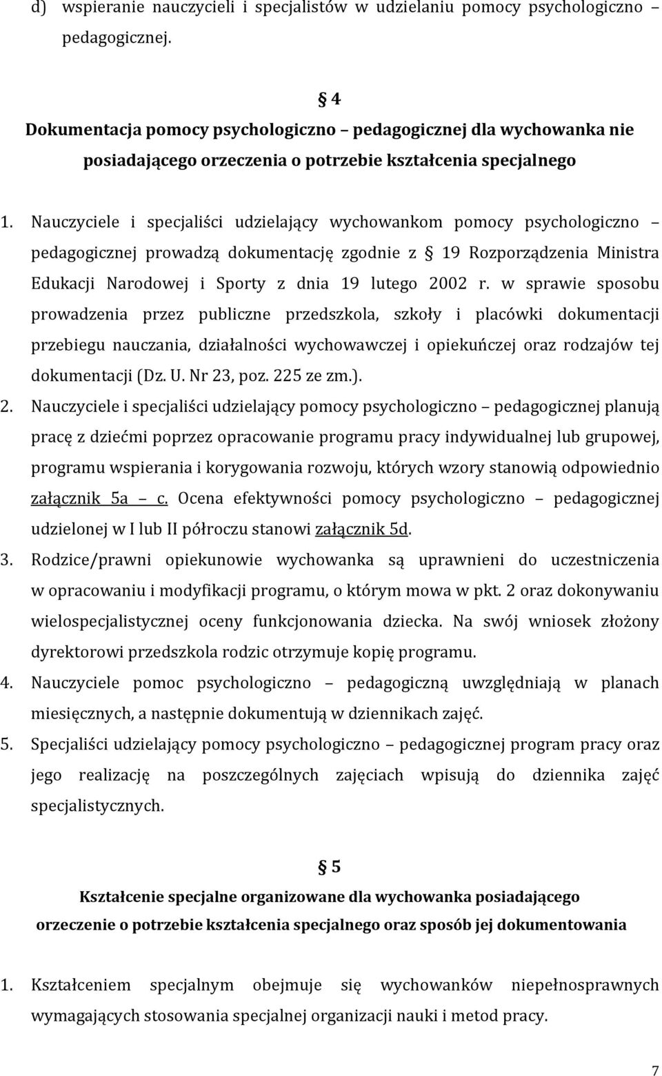 Nauczyciele i specjaliści udzielający wychowankom pomocy psychologiczno pedagogicznej prowadzą dokumentację zgodnie z 19 Rozporządzenia Ministra Edukacji Narodowej i Sporty z dnia 19 lutego 2002 r.